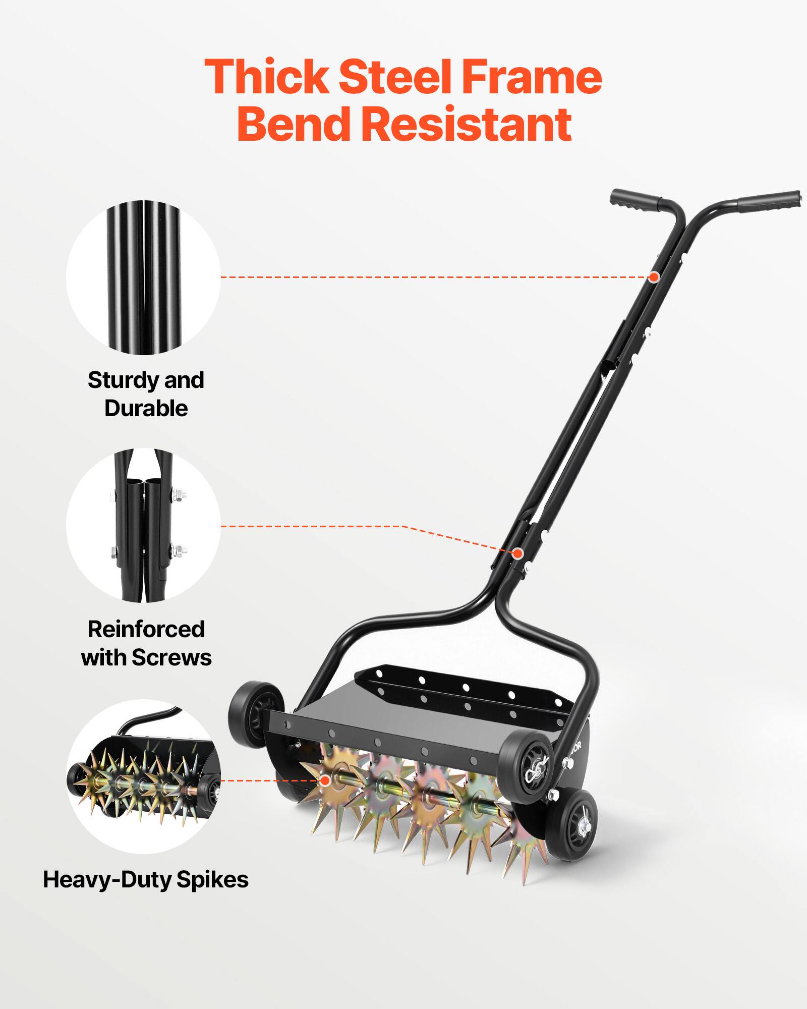 Thick Steel Frame Bend Resistant  
Sturdy and Durable  
Reinforced with Screws  
Heavy-Duty Spikes