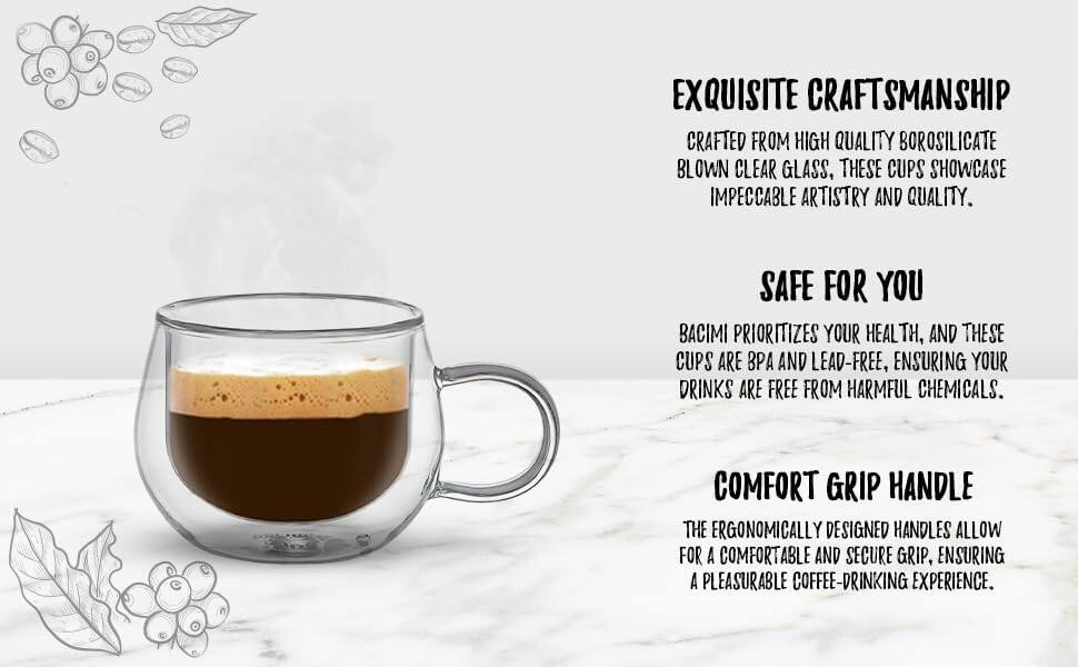 EXQUISITE CRAFTSMANSHIP  
Crafted from high-quality borosilicate blown clear glass, these cups showcase impeccable artistry and quality.

SAFE FOR YOU  
Bacimi prioritizes your health, and these cups are BPA and lead-free, ensuring your drinks are free from harmful chemicals.

COMFORT GRIP HANDLE  
The ergonomically designed handles allow for a comfortable and secure grip, ensuring a pleasurable coffee-drinking experience.