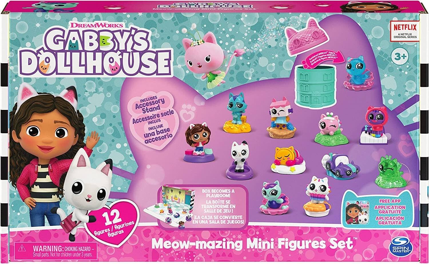 DREAMWORKS  
GABBY'S DOLLHOUSE  
Meow-mazing Mini Figures Set™  

NETFLIX  
A NETFLIX ORIGINAL SERIES  

INCLUDES  
Accessory Stand  
Accessoire socle  
Inclus base  
una accesorio  

12 Figures / Figurines / Figuras  

BOX BECOMES A PLAYROOM!  
LA BOITE SE TRANSFORME EN SALLE DE JEU!  
LA CAJA SE CONVIERTE EN UNA SALA DE JUEGOS!  

FREE APP  
APPLICATION GRATUITE  
APLICACIÓN GRATUITA  

WARNING: CHOKING HAZARD - Small parts. Not for children under 3 years.  

SPIN MASTER