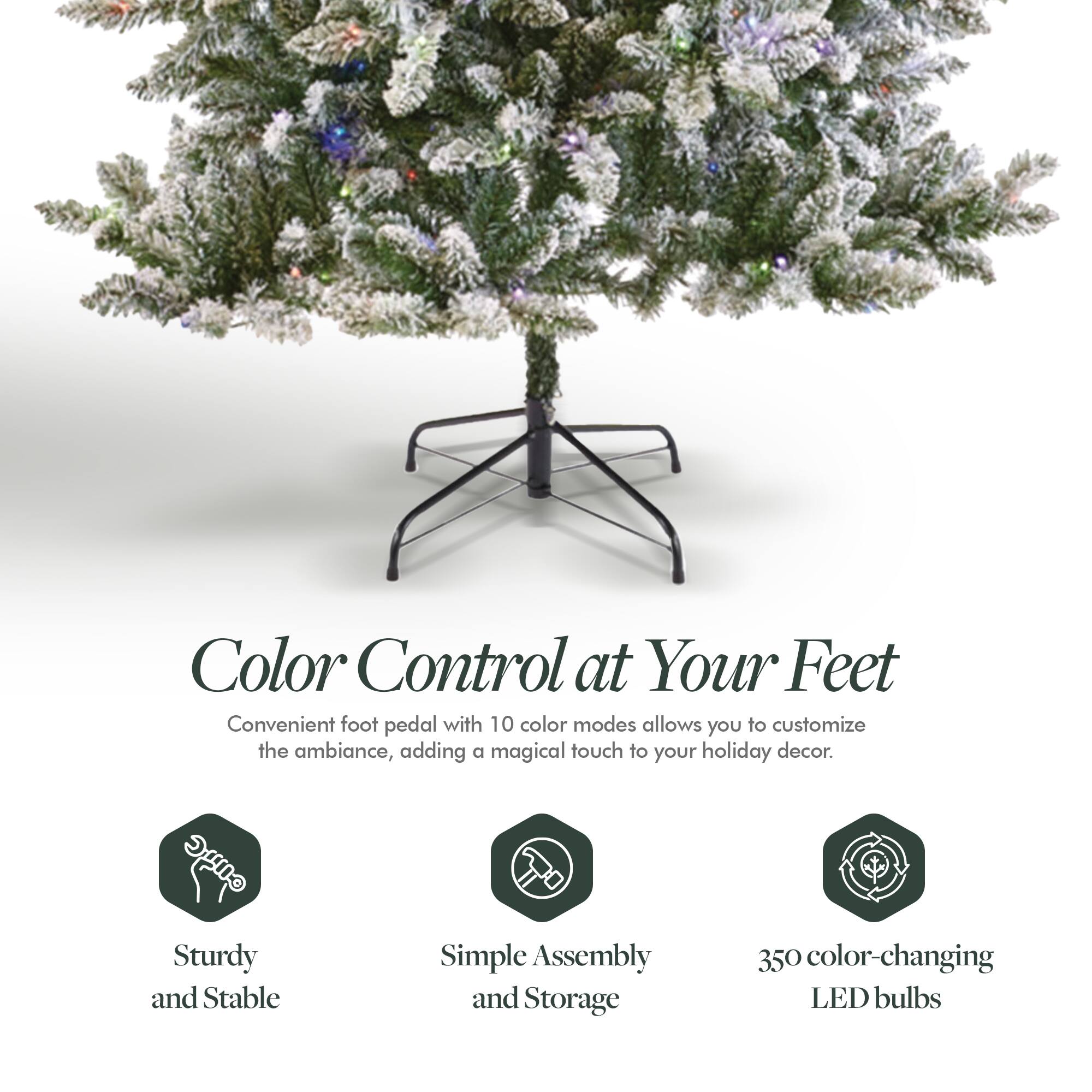 Color Control at Your Feet

Convenient foot pedal with 10 color modes allows you to customize the ambiance, adding a magical touch to your holiday decor.

- Sturdy and Stable
- Simple Assembly and Storage
- 350 color-changing LED bulbs