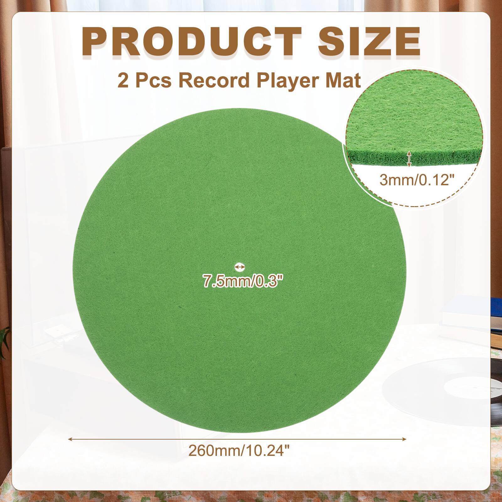 PRODUCT SIZE  
2 Pcs Record Player Mat  
3mm/0.12"  
7.5mm/0.3"  
260mm/10.24"