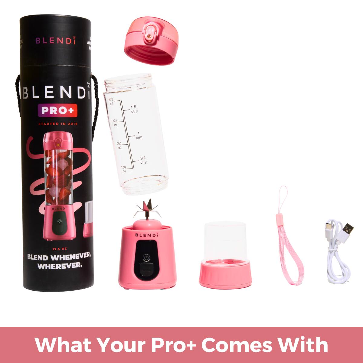 BLENDI PRO+  
STARTED IN 2016  

BLENDI 1.6 Oz  
BLEND WHENEVER, WHEREVER.  

What Your Pro+ Comes With