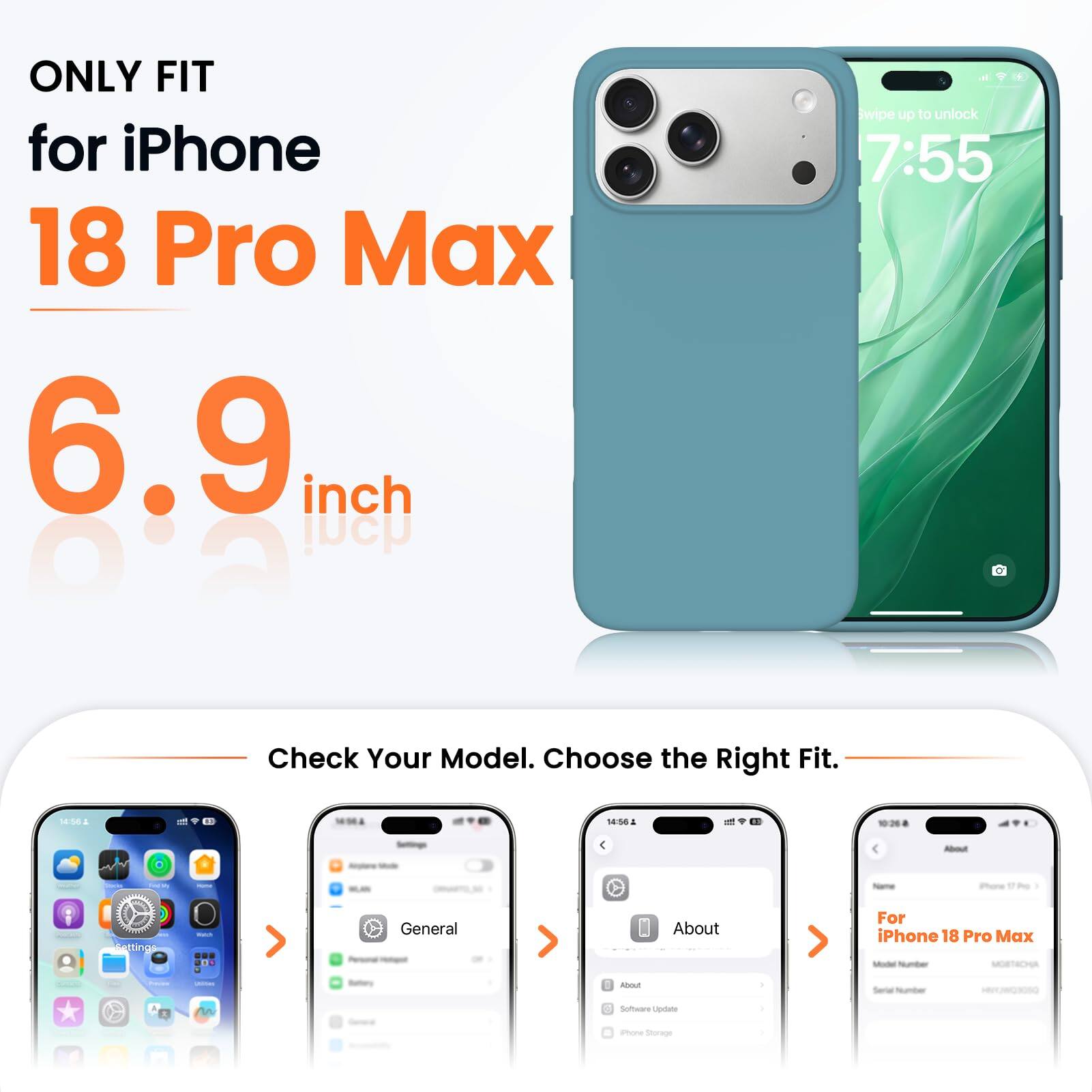 ONLY FIT for iPhone 18 Pro Max 6.9 inch

wipe up to unlock 7:55

Check Your Model. Choose the Right Fit.

14:56

About
iPhone
Settings
Watch
General
About
For iPhone 18 Pro Max Model Number MOBTACHA

Freems
unimes
Bettory
About
Serial Number
Software Update
Phone Storage