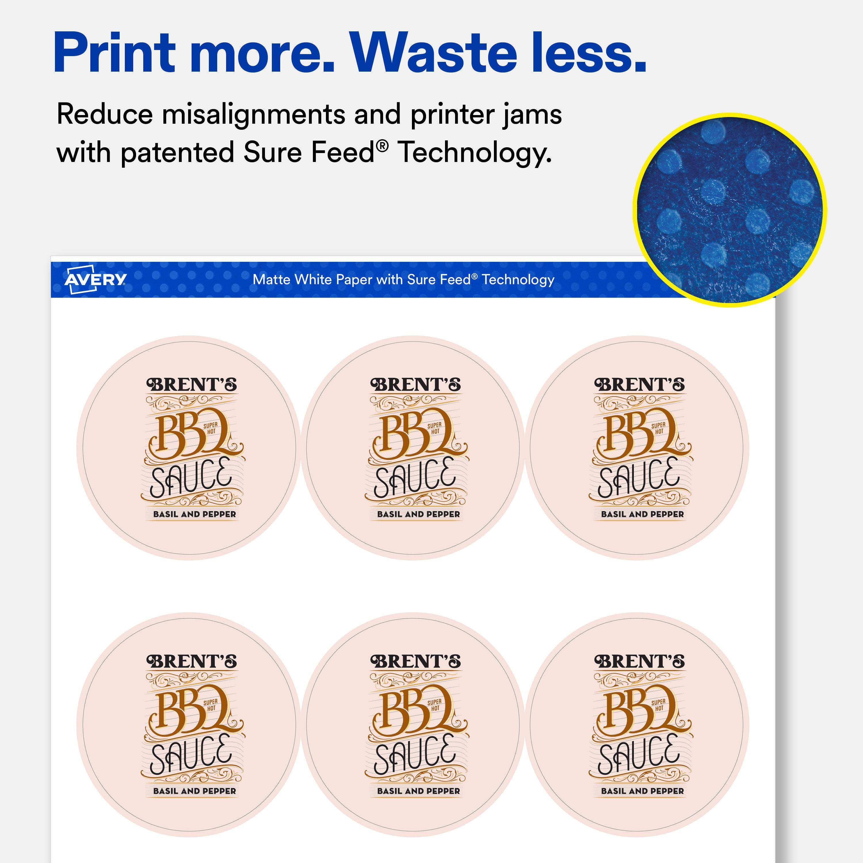 Print more. Waste less.  
Reduce misalignments and printer jams with patented Sure Feed® Technology.  

AVERY  
Matte White Paper with Sure Feed® Technology  

BRENT'S SUPER HOT BBQ SAUCE BASIL AND PEPPER  
BRENT'S TOH BBQ SAUCE BASIL AND PEPPER  
BRENT'S SUPER BBQ SAUCE BASIL AND PEPPER  
BRENT'S SUPER BBQ 10H SAUCE BASIL AND PEPPER  
BRENT'S SUPER BB2 SAUCE BASIL AND PEPPER