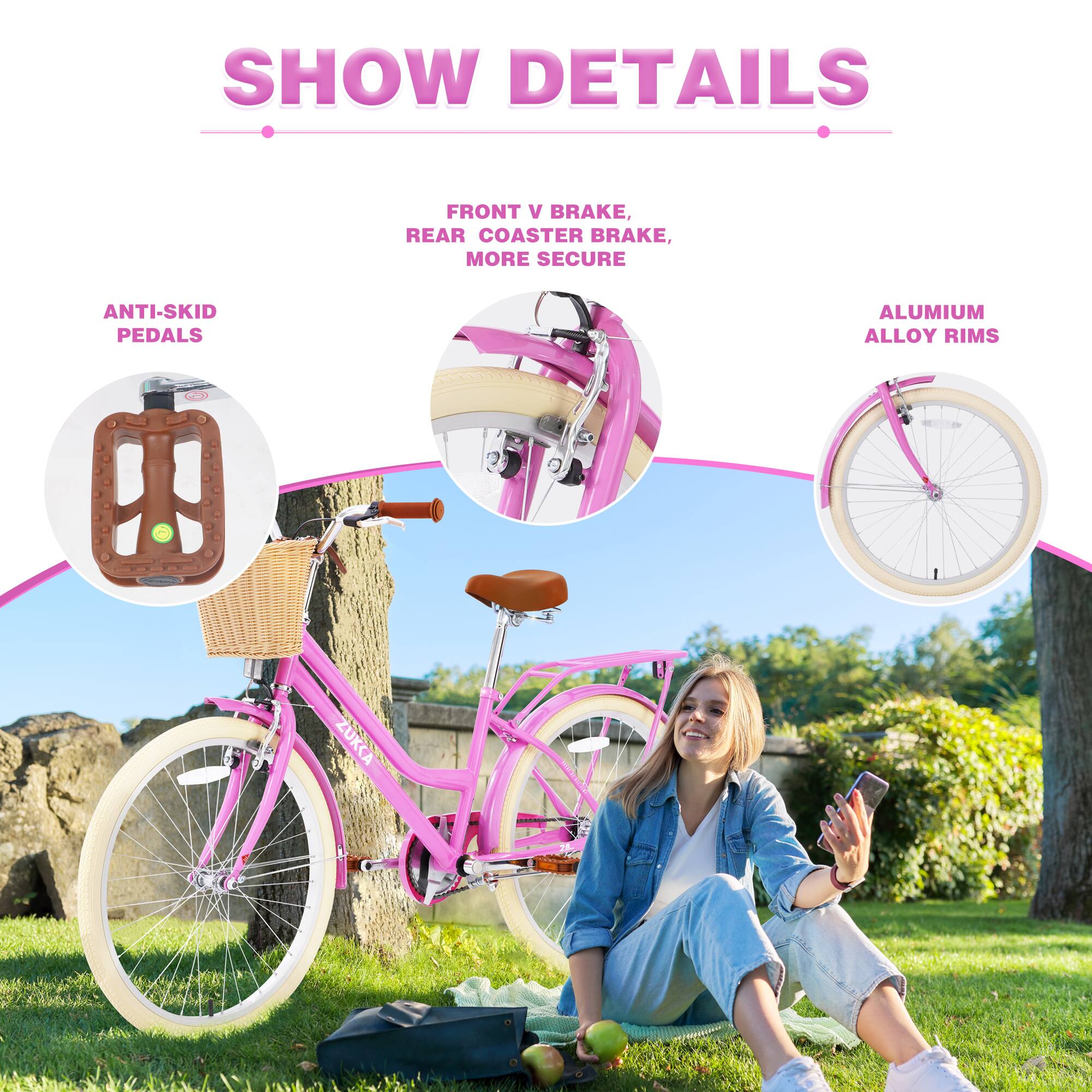 SHOW DETAILS

- FRONT V BRAKE, REAR COASTER BRAKE, MORE SECURE
- ANTI-SKID PEDALS
- ALUMINIUM ALLOY RIMS