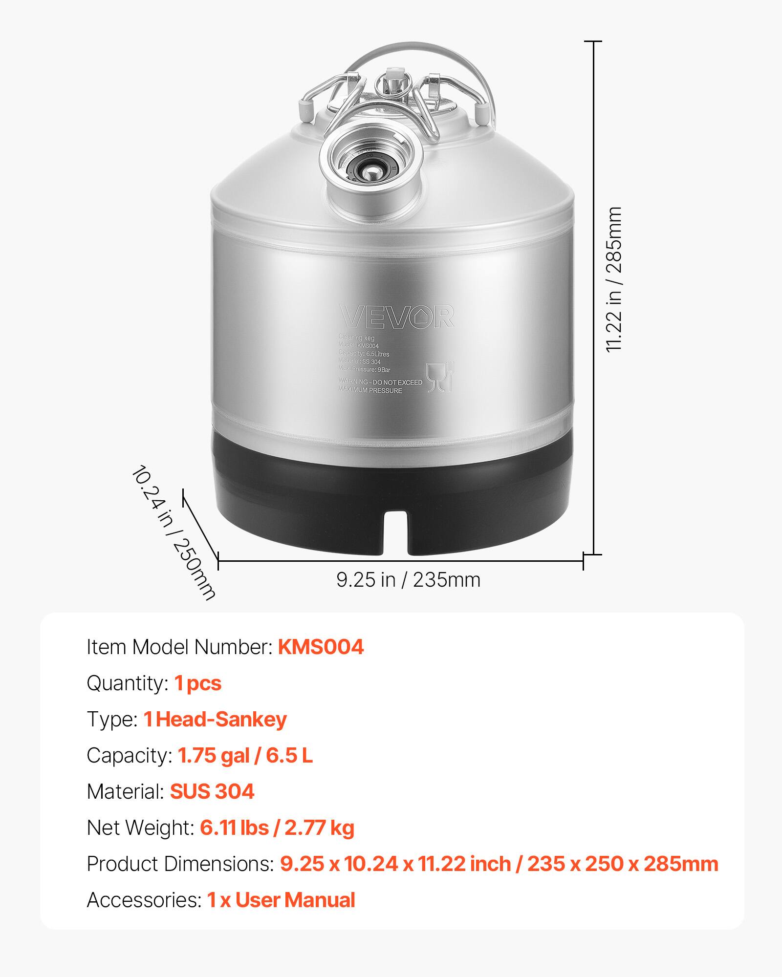 VEVOR ug 10004 Reasity 6,blires News RECO: assure:9Gar WARD, G. PRESSURE DONOT DOSS 10.24 in ANDIENTE in 250mm 9.25 in 235mm

Item Model Number: KMS004
Quantity: 1pcs
Type: 1Head-Sankey
Capacity: 1.75 gal / 6.5L
Material: SUS 304
Net Weight: 6.11 lbs /2.77kg
Product Dimensions: 9.25 X 10.24 X 11.22 inch/235 X 250 X 285mm
Accessories 1x User Manual