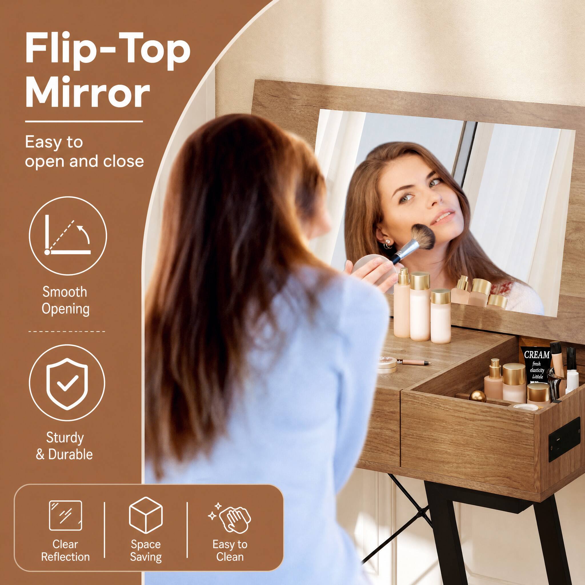 Flip-Top Mirror  
Easy to open and close  
Smooth Opening  
Sturdy & Durable  
Clear Reflection  
Space Saving  
Easy to Clean