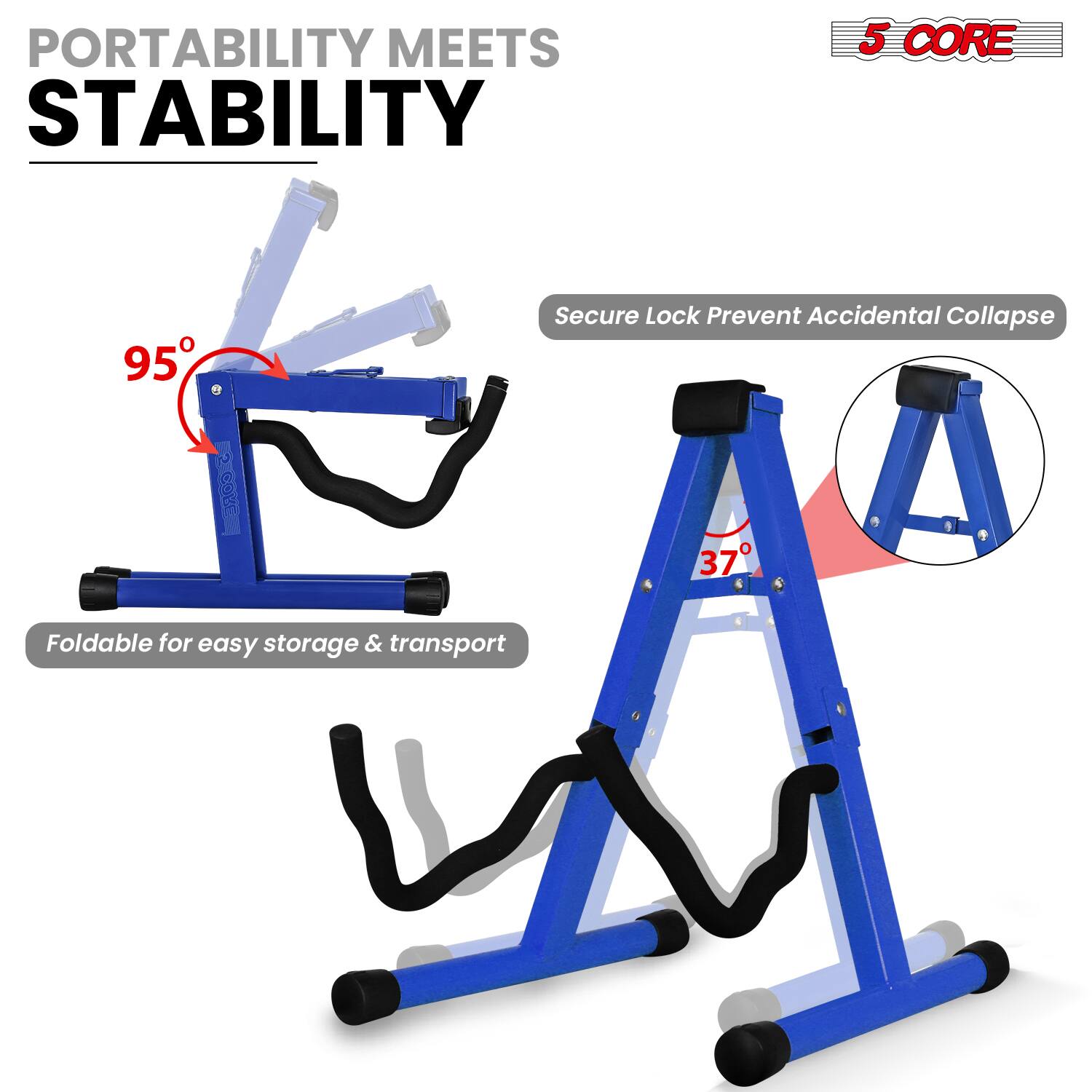 PORTABILITY MEETS STABILITY

5 CORE

95°

Secure Lock Prevent Accidental Collapse

37°

Foldable for easy storage & transport