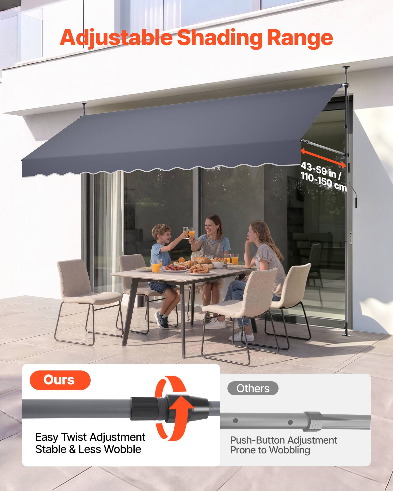Adjustable Shading Range 43-59 in / 110-150 cm

Ours:
Easy Twist Adjustment
Stable & Less Wobble

Others:
Push-Button Adjustment
Prone to Wobbling