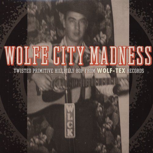 Wolfe City Madness: Twisted Primitive Hillbilly Bop From Wolf-Tex Records [LP] - VINYL