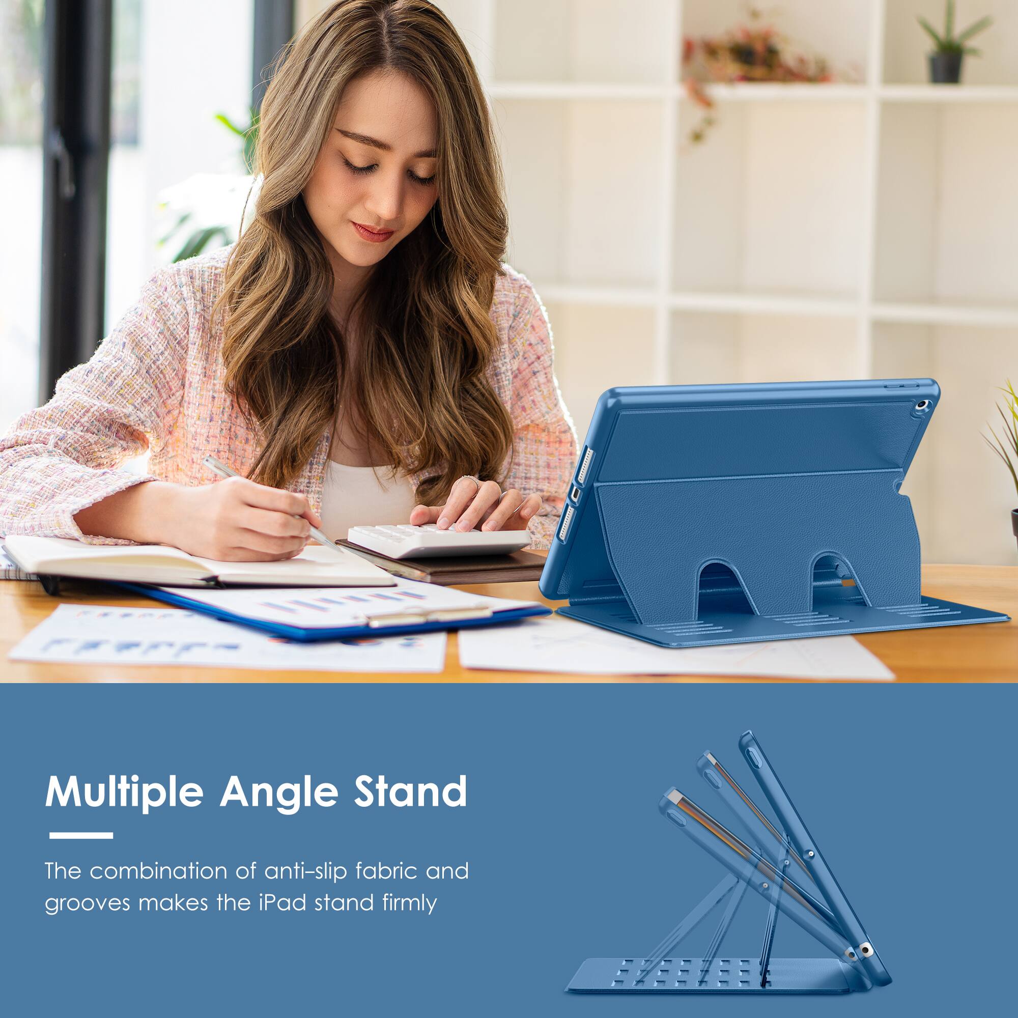 Multiple Angle Stand
The combination of anti-slip fabric and grooves makes the iPad stand firmly