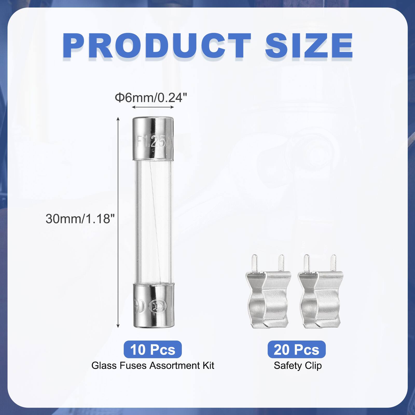 PRODUCT SIZE

Φ6mm/0.24"  
30mm/1.18"  

10 Pcs Glass Fuses Assortment Kit  
20 Pcs Safety Clip