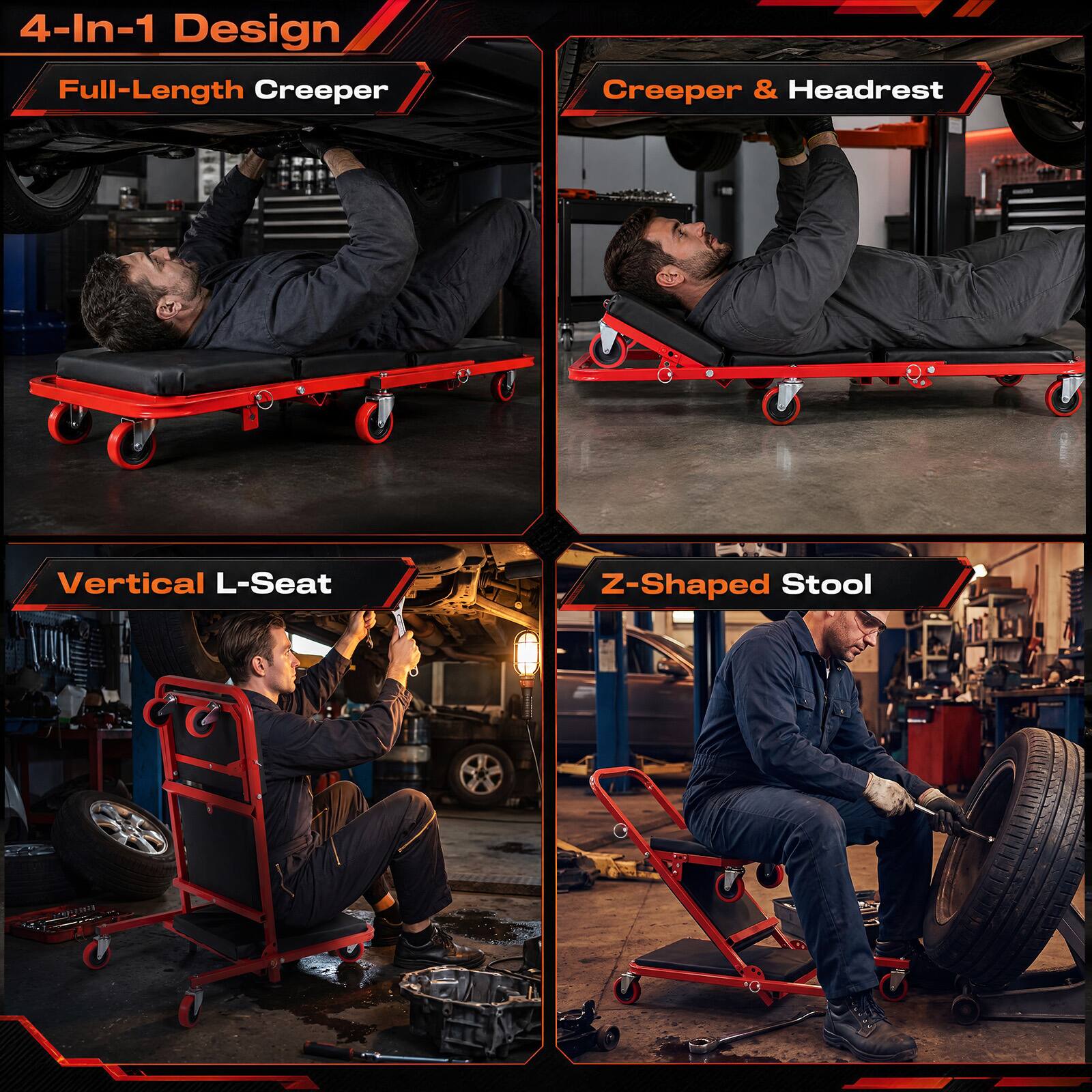 4-In-1 Design  
Full-Length Creeper  
Creeper & Headrest  
Vertical L-Seat  
Z-Shaped Stool