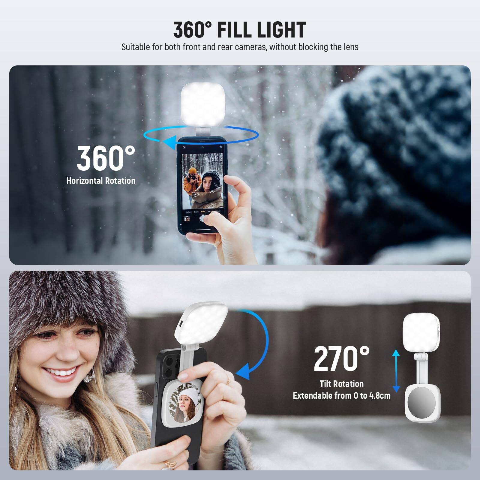 360° FILL LIGHT  
Suitable for both front and rear cameras, without blocking the lens  

360° Horizontal Rotation  

270° Tilt Rotation  
Extendable from 0 to 4.8cm