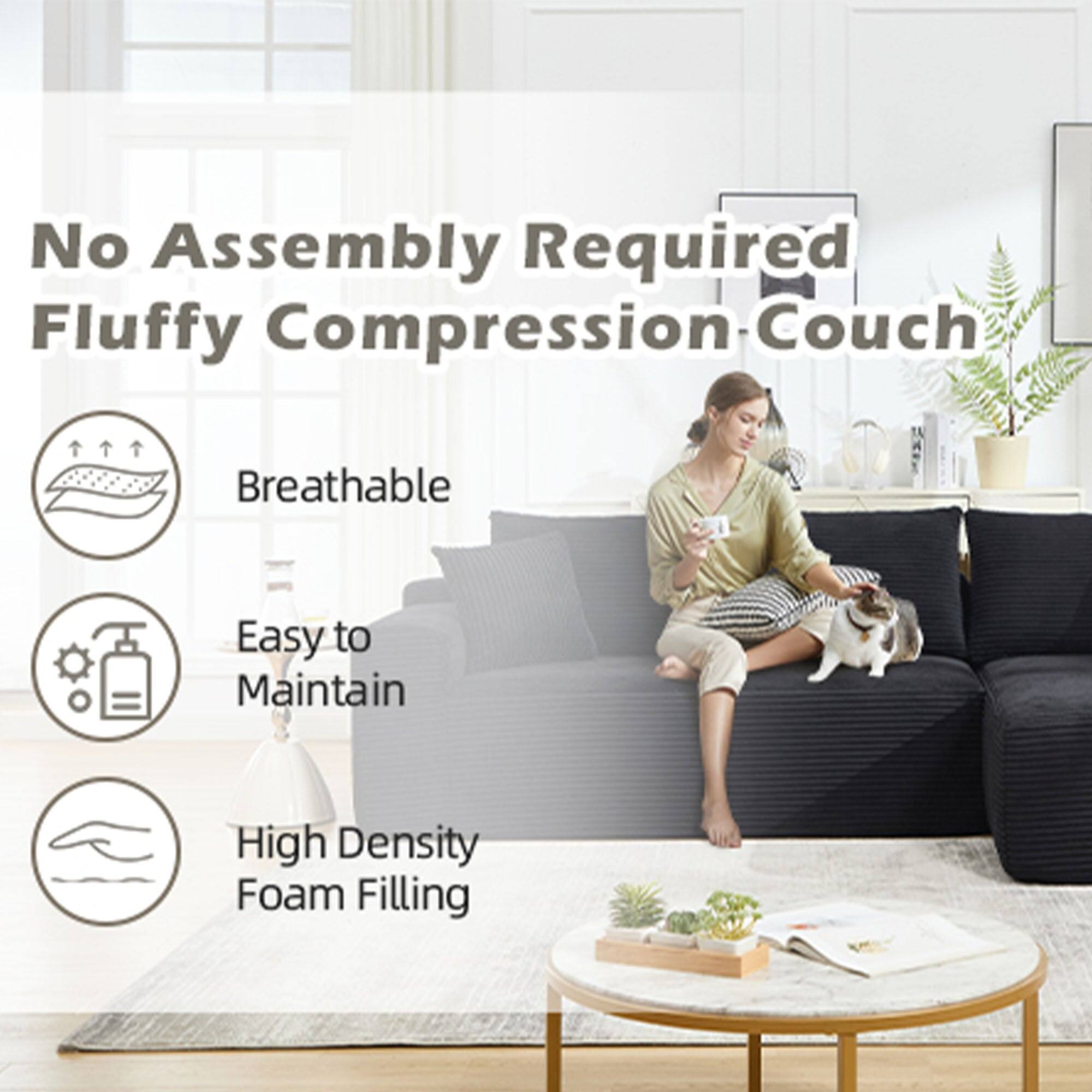 No Assembly Required  
Fluffy Compression Couch  

- Breathable  
- Easy to Maintain  
- High Density Foam Filling