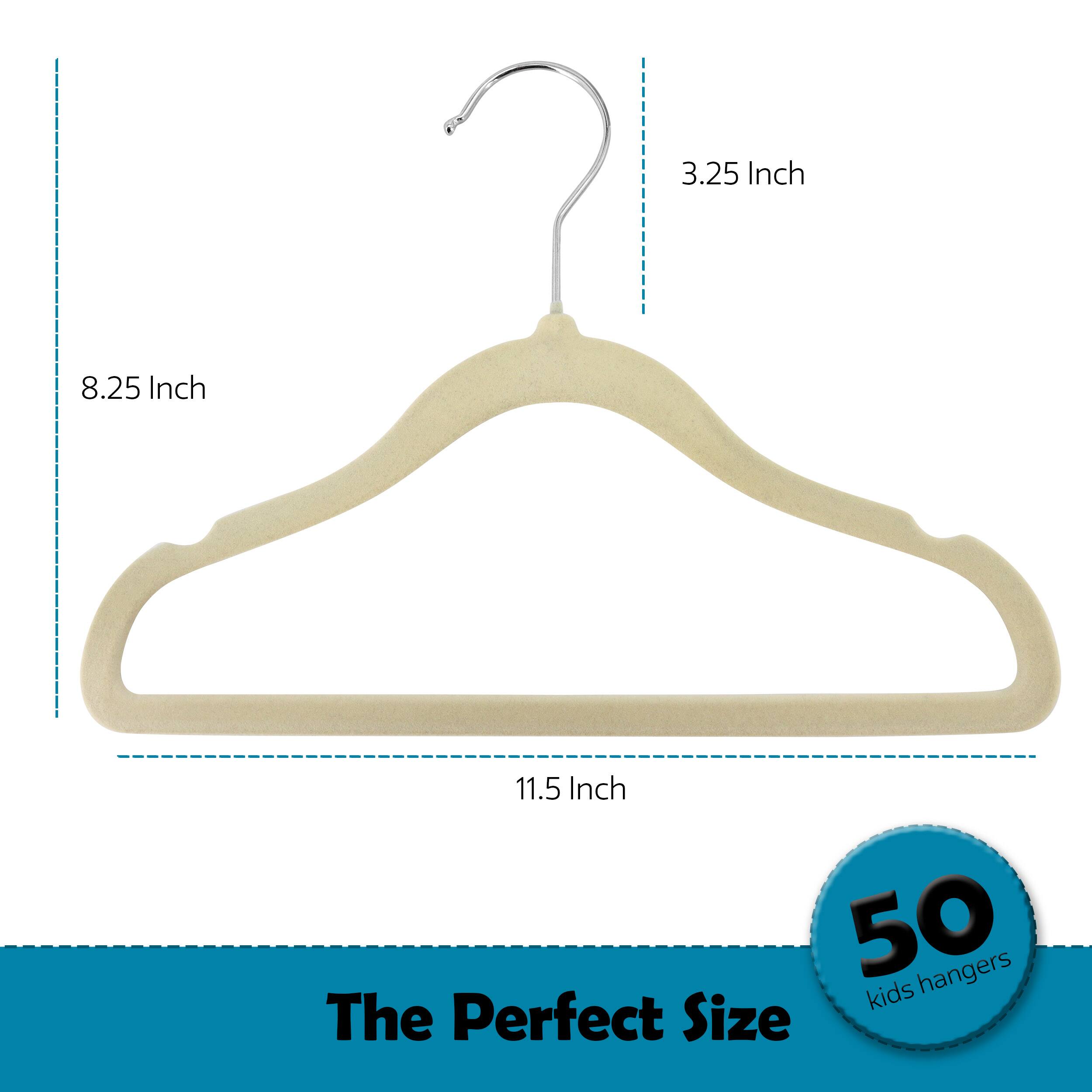 3.25 Inch  
8.25 Inch  
11.5 Inch  
50 kids hangers  
The Perfect Size