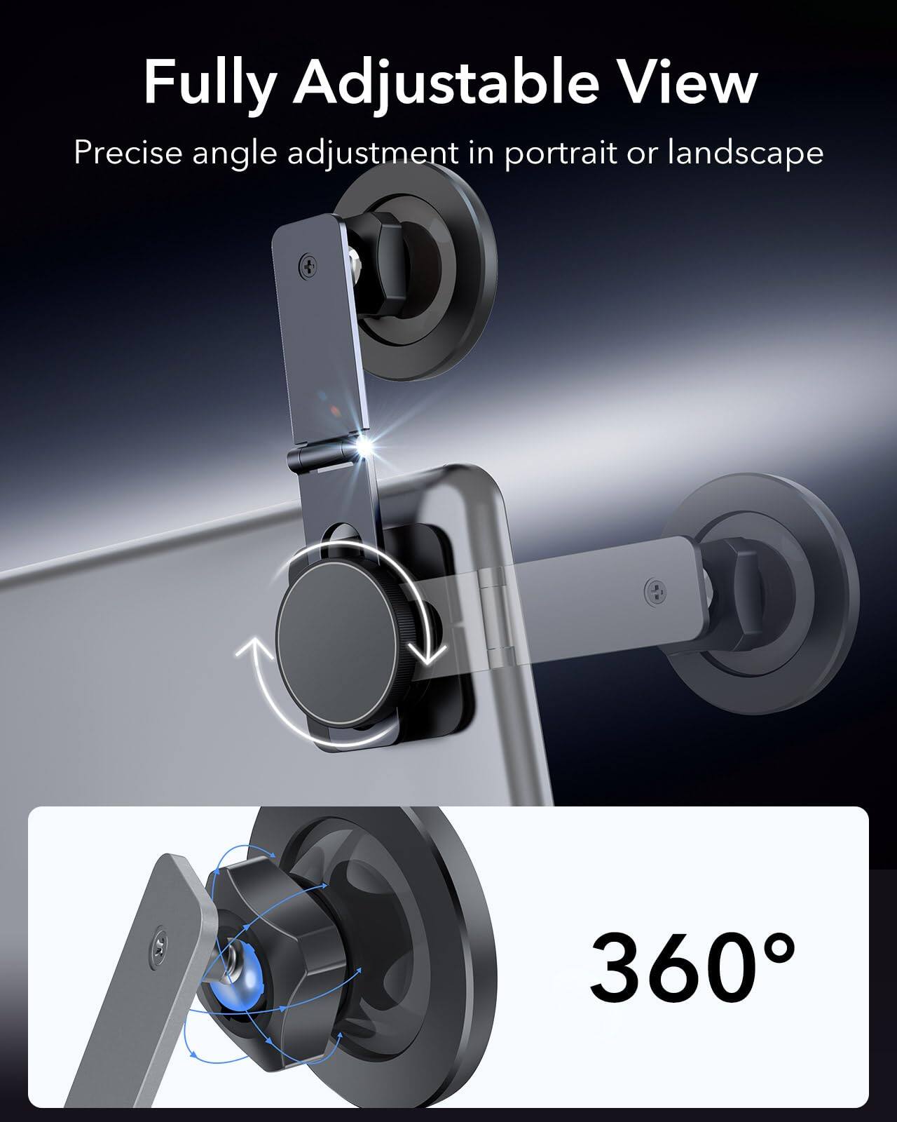 Fully Adjustable View  
Precise angle adjustment in portrait or landscape  
360°