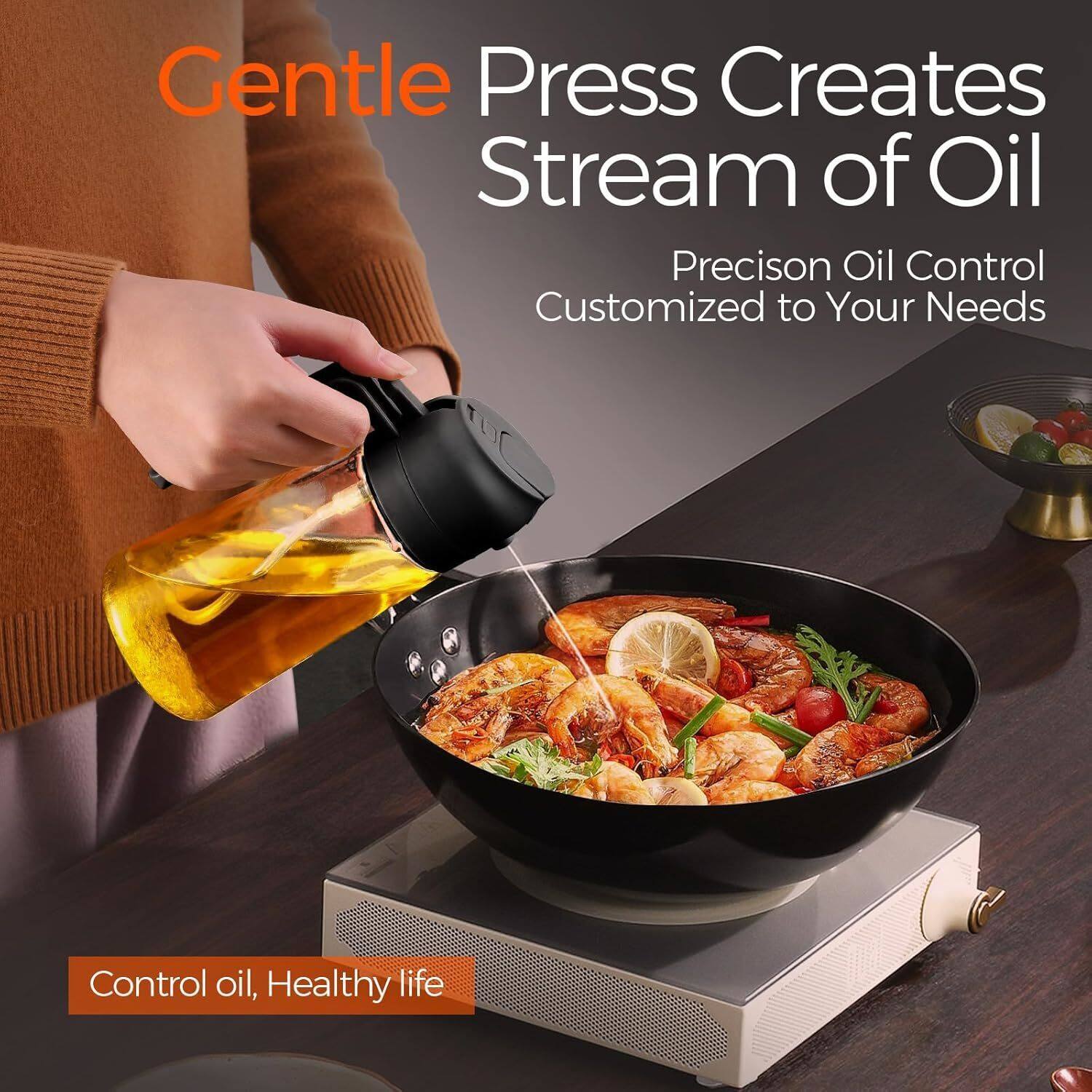 Gentle Press Creates Stream of Oil  
Precision Oil Control Customized to Your Needs  
Control oil, Healthy life