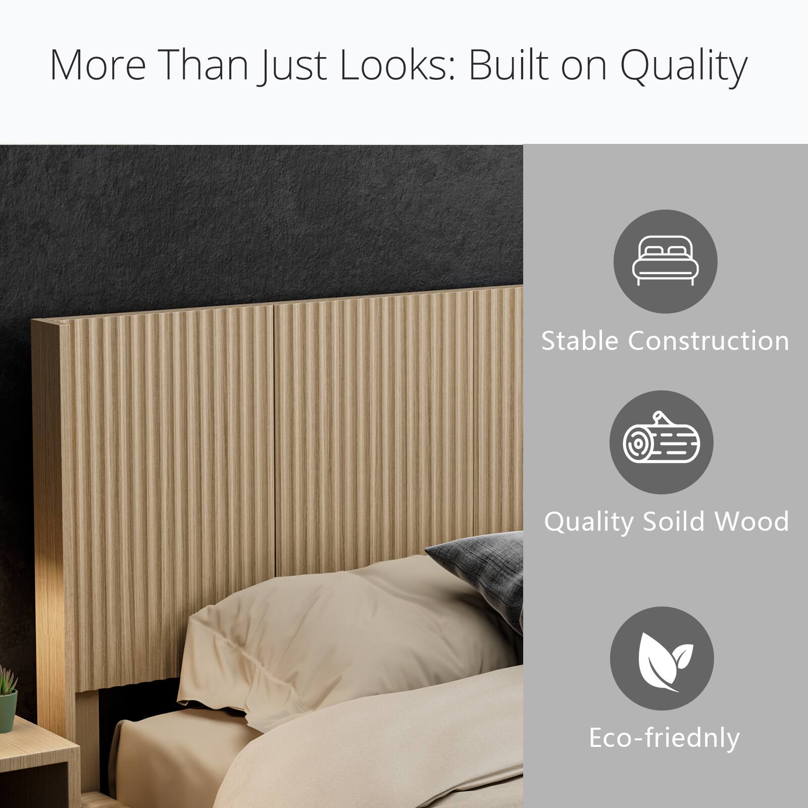 More Than Just Looks: Built on Quality

- Stable Construction
- Quality Solid Wood
- Eco-friendly