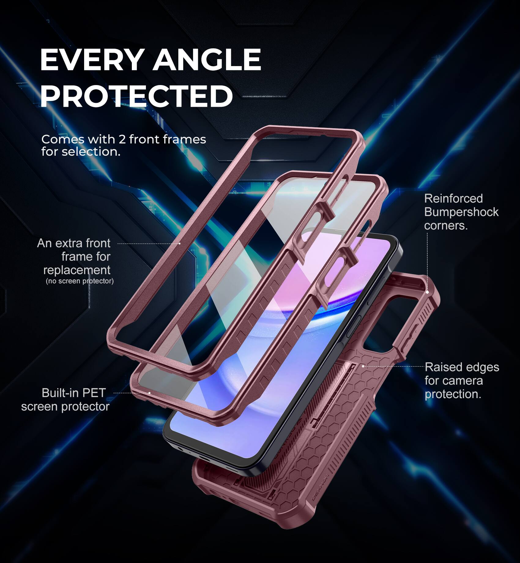 EVERY ANGLE PROTECTED

Comes with 2 front frames for selection.

An extra front frame for replacement (no screen protector).

Reinforced Bumpershock corners.

Built-in PET screen protector.

Raised edges for camera protection.