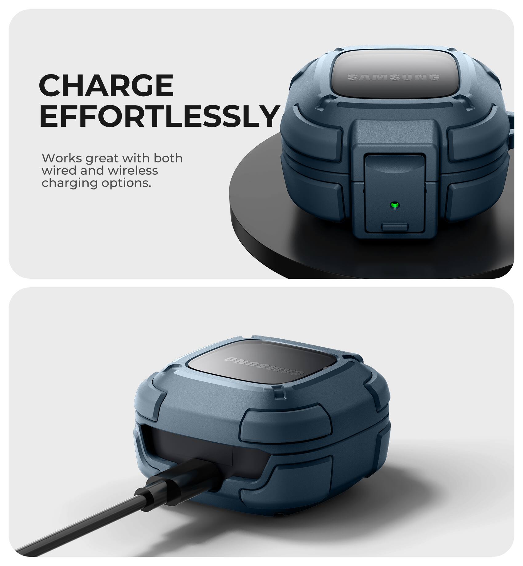 SAMSUNG CHARGE EFFORTLESSLY  
Works great with both wired and wireless charging options.