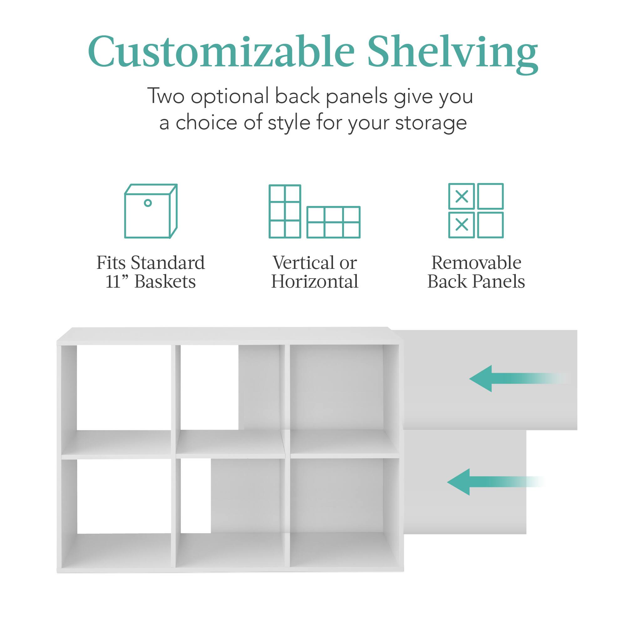 Customizable Shelving

Two optional back panels give you a choice of style for your storage.

- Fits Standard 11" Baskets
- Vertical or Horizontal
- Removable Back Panels
