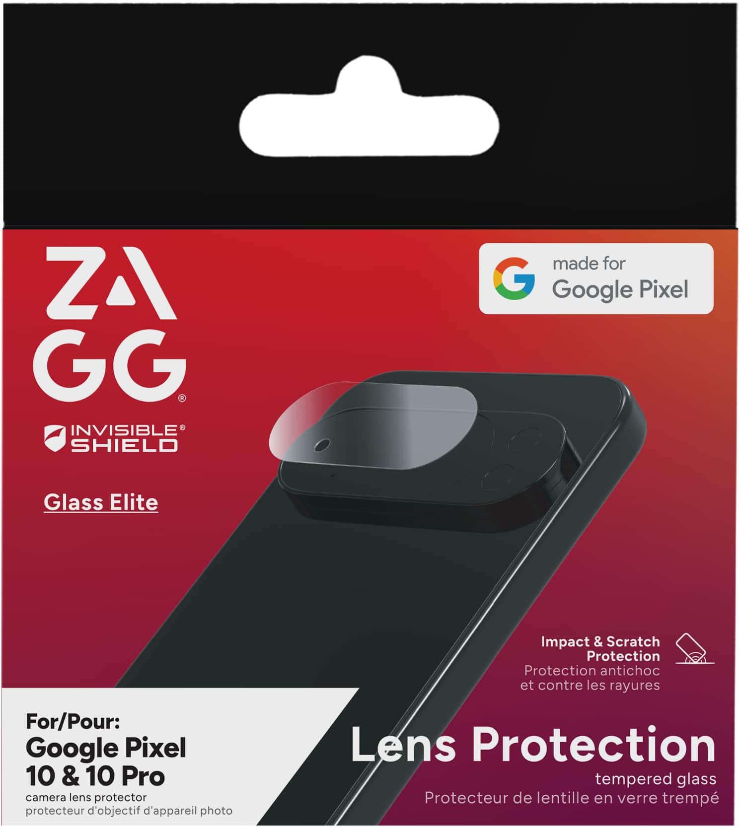ZAGG
INVISIBLE SHIELD
Glass Elite
made for Google Pixel
For/Pour:
Google Pixel 10 & 10 Pro
camera lens protector
protecteur d'objectif d'appareil photo
Lens Protection
tempered glass
Protecteur de lentille en verre trempé
Impact & Scratch Protection
Protection antichoc et contre les rayures