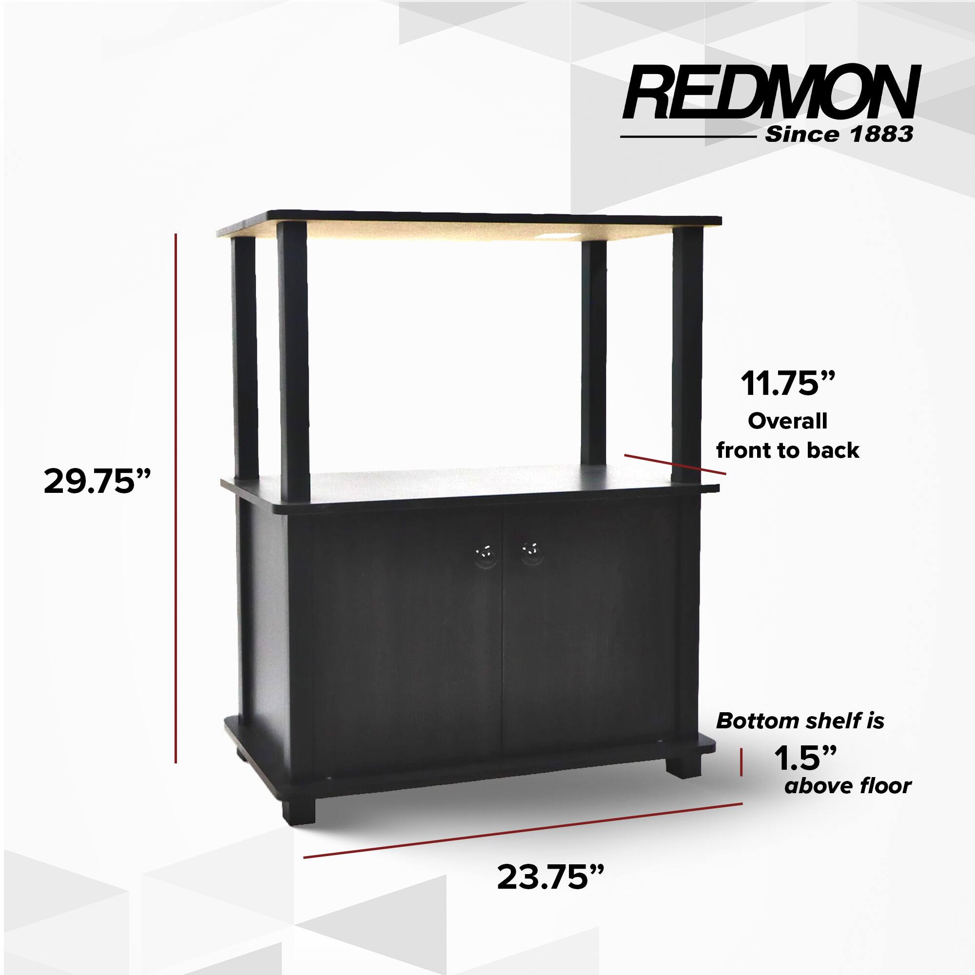 REDMON Since 1883

29.75"  
11.75" Overall front to back  
Bottom shelf is 1.5" above floor  
23.75"