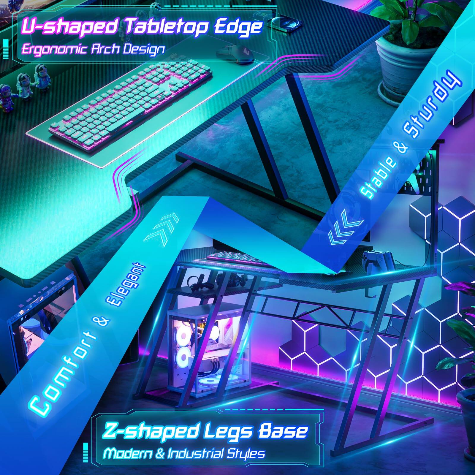 U-shaped Tabletop Edge  
Ergonomic Arch Design  

Comfort & Elegant  

Z-shaped Legs Base  
Modern & Industrial Styles  

Stable & Sturdy