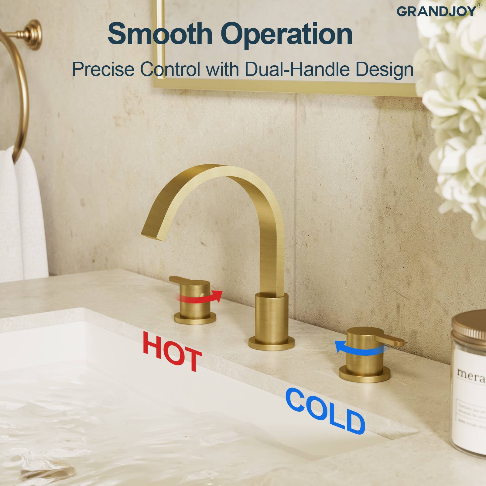 GRANDJOY Smooth Operation Precise Control with Dual-Handle Design

Smooth Operation  
Precise Control with Dual-Handle Design

HOT  
COLD