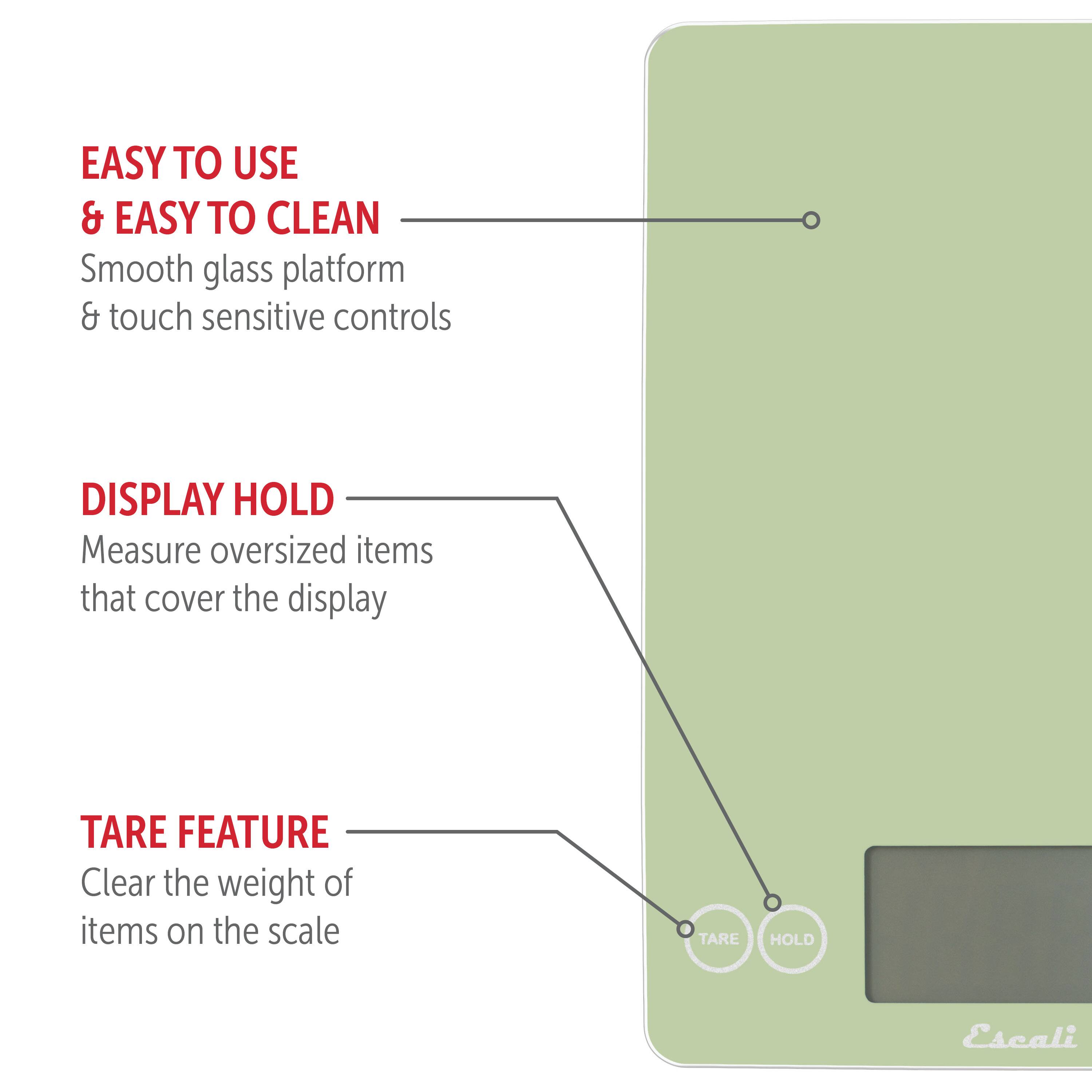 EASY TO USE & EASY TO CLEAN: Smooth glass platform & touch sensitive controls
DISPLAY HOLD: Measure oversized items that cover the display
TARE FEATURE: Clear the weight of items on the scale
TARE HOLD: Escali
