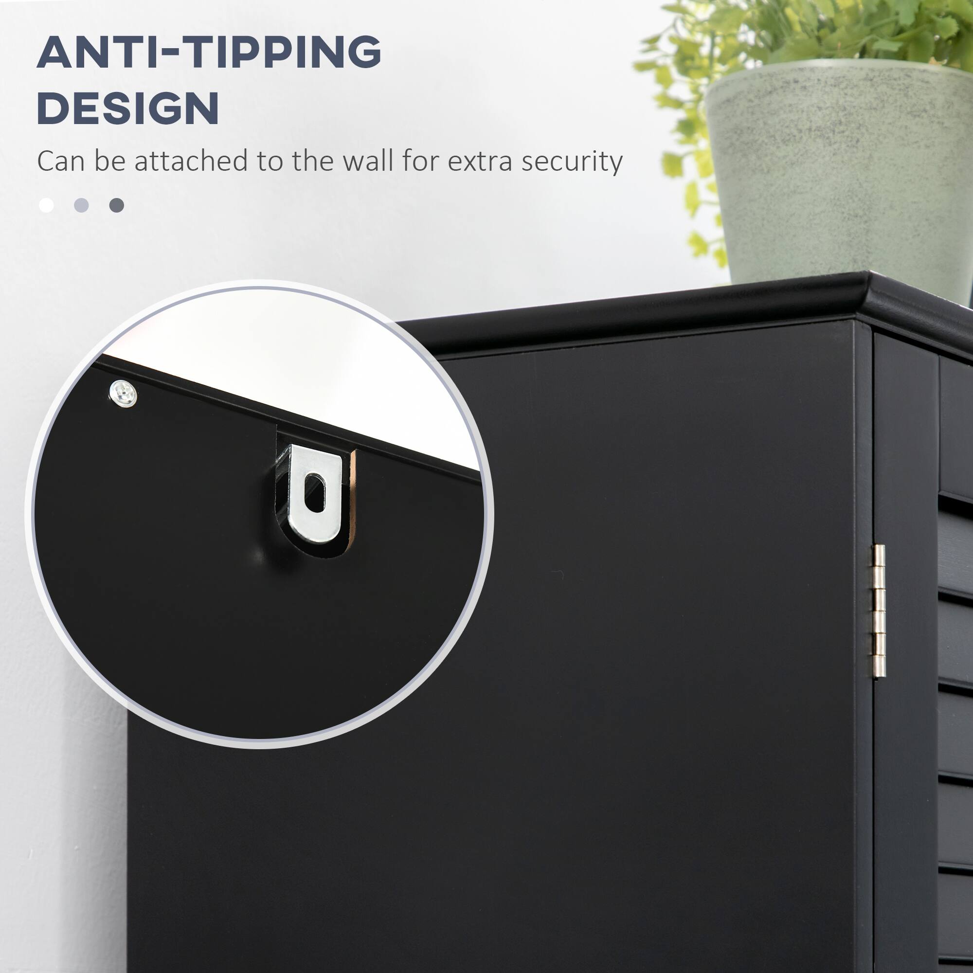 ANTI-TIPPING DESIGN
Can be attached to the wall for extra security
