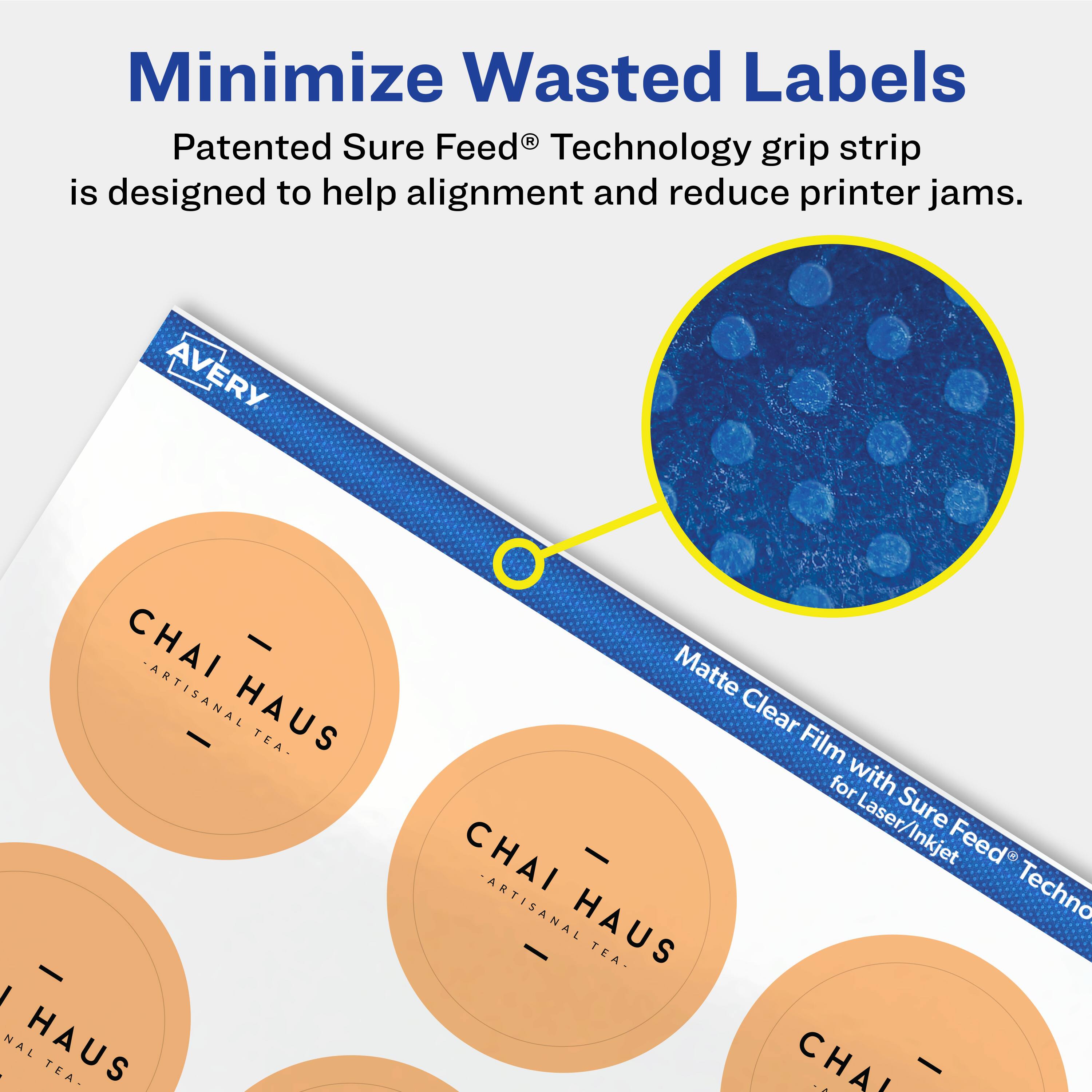 Minimize Wasted Labels

Patented Sure Feed® Technology grip strip is designed to help alignment and reduce printer jams.

AVERY CHAI - ARTISANAL HAUS TEA - Matte Clear Film for Laser/Inkjet Sure Feed® Technology