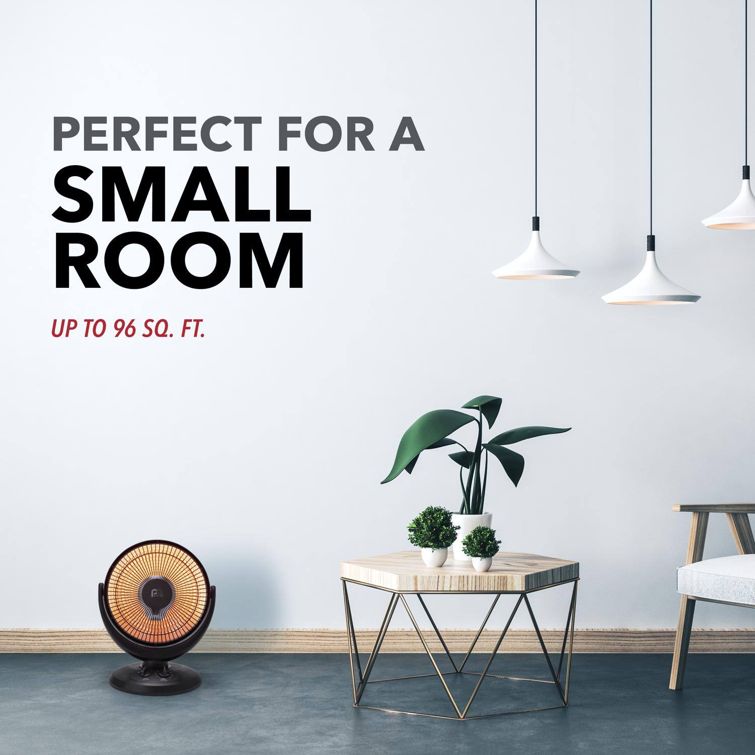 PERFECT FOR A SMALL ROOM  
UP TO 96 SQ. FT.