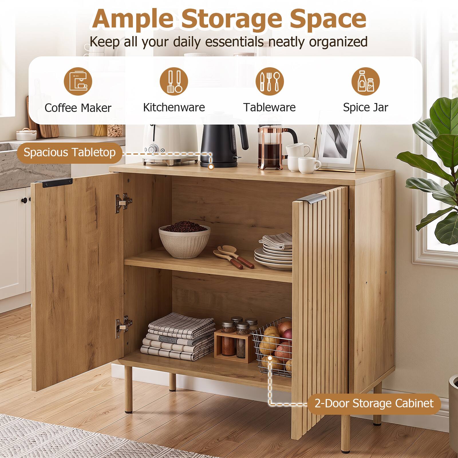 Ample Storage Space  
Keep all your daily essentials neatly organized

- Coffee Maker
- Kitchenware
- Tableware
- Spice Jar

Spacious Tabletop

2-Door Storage Cabinet