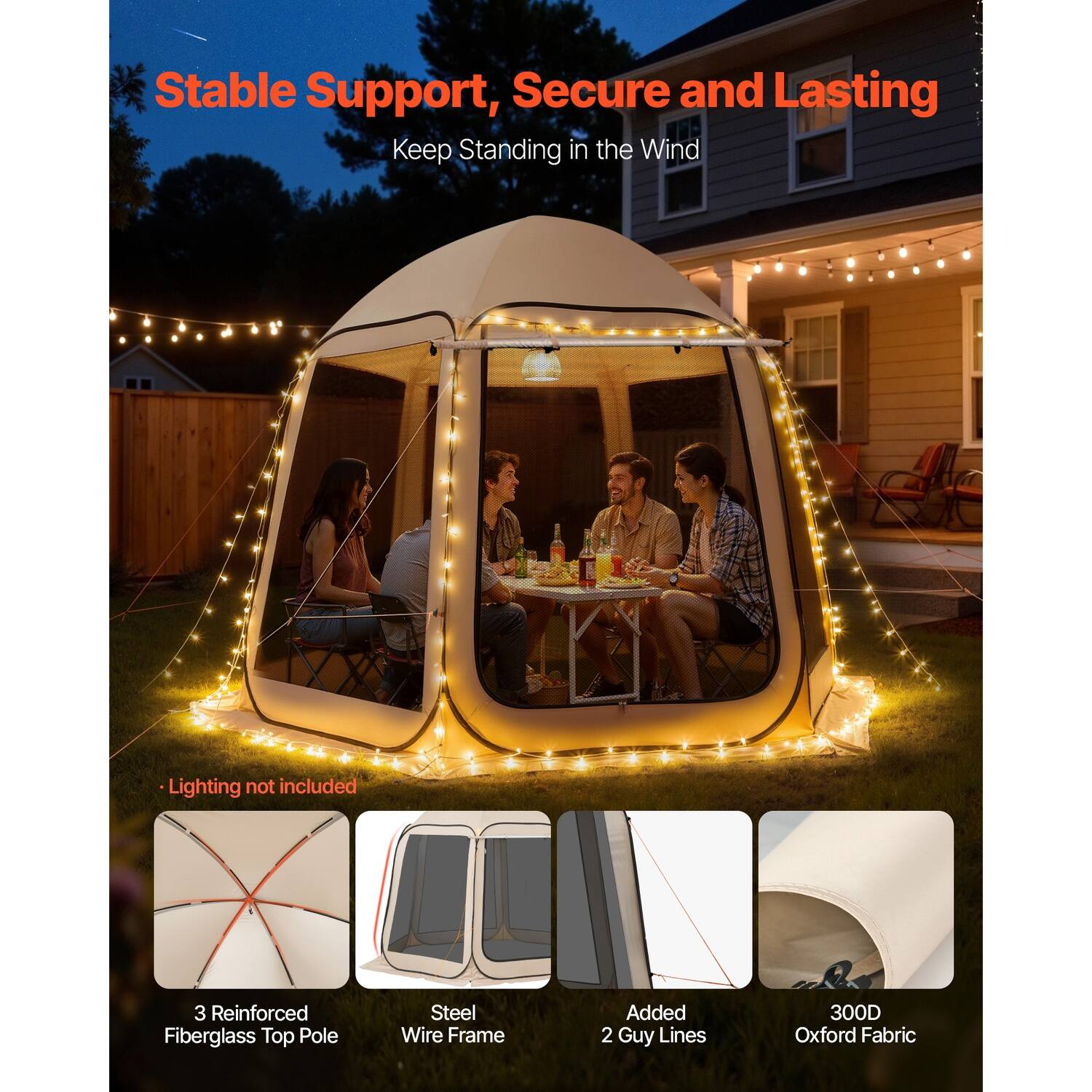 Stable Support, Secure and Lasting  
Keep Standing in the Wind  

Lighting not included  

3 Reinforced Fiberglass Top Pole  
Steel Wire Frame  
Added 2 Guy Lines  
300D Oxford Fabric