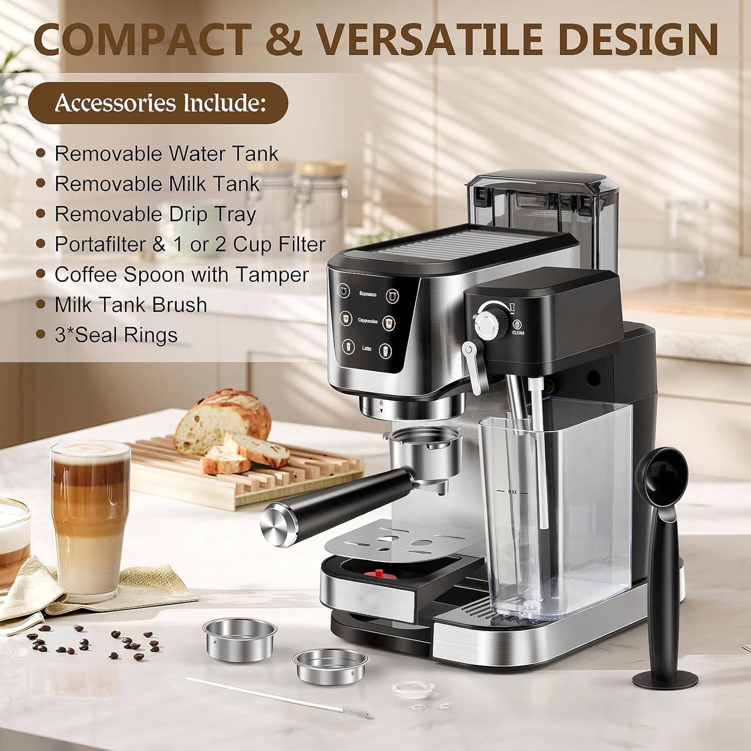 COMPACT & VERSATILE DESIGN

Accessories Include:
- Removable Water Tank
- Removable Milk Tank
- Removable Drip Tray
- Portafilter & 1 or 2 Cup Filter
- Coffee Spoon with Tamper
- Milk Tank Brush
- 3*Seal Rings