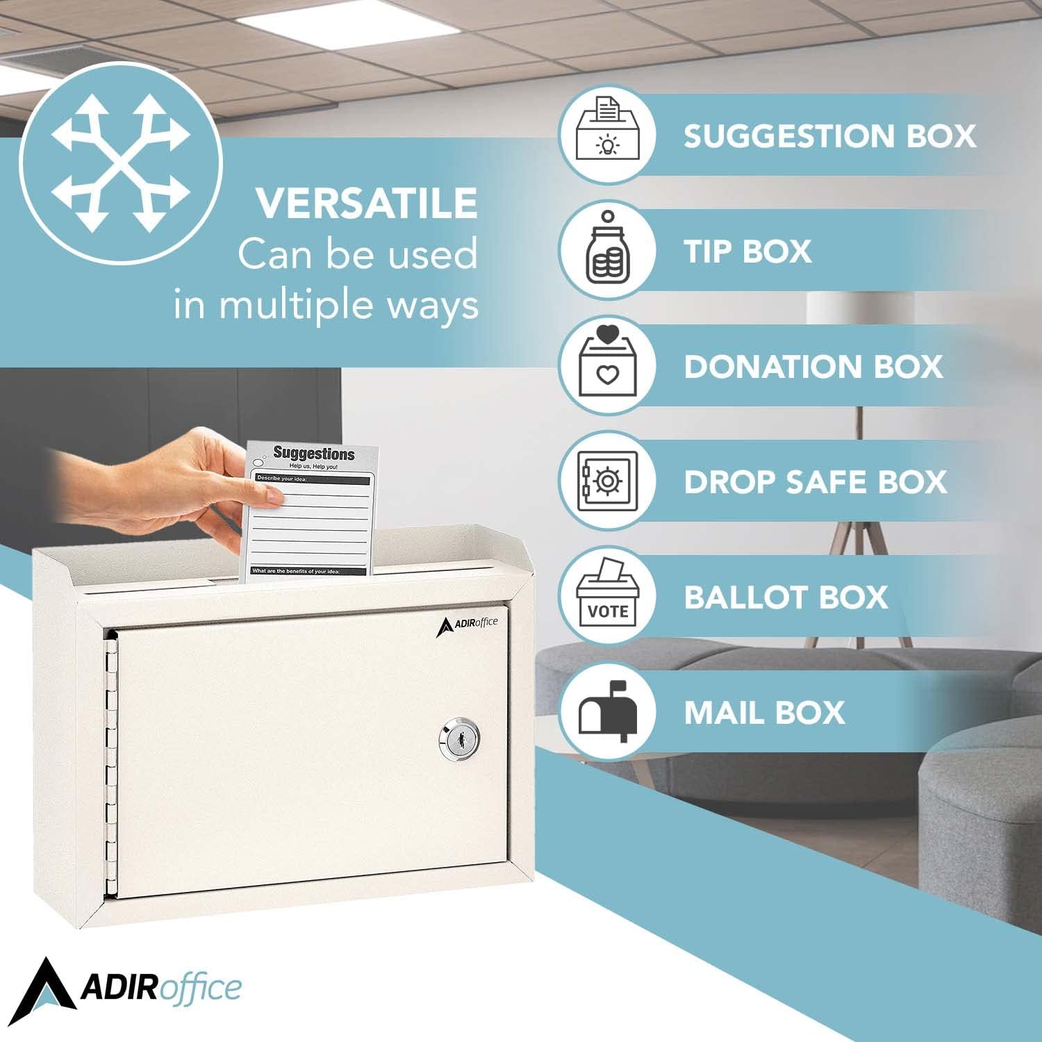 VERSATILE Can be used in multiple ways
SUGGESTION BOX
TIP BOX
DONATION BOX
DROP SAFE BOX
BALLOT BOX
MAIL BOX
ADIRoffice
Suggestions - I - ADRoffice