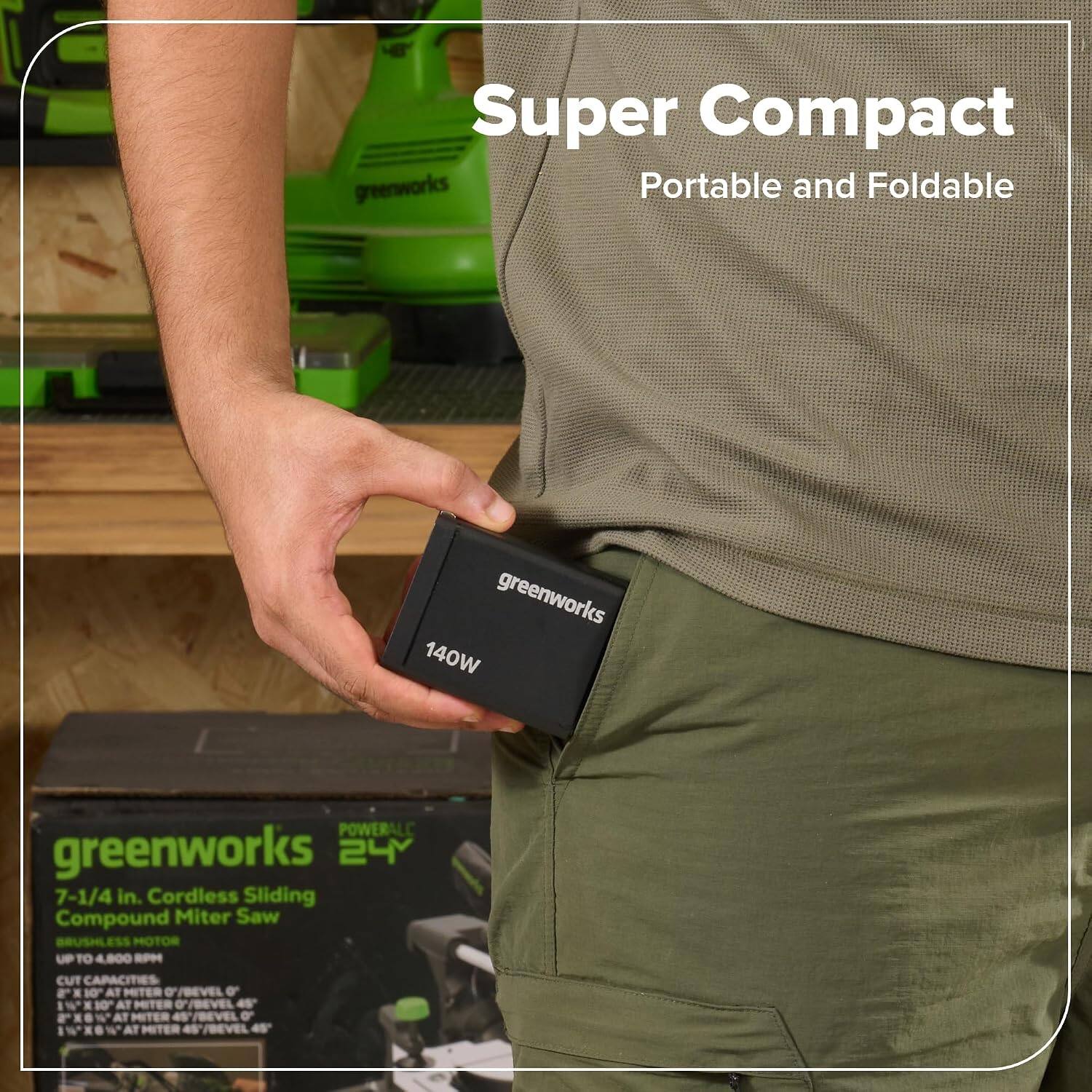 Super Compact greenworks Portable and Foldable

greenworks 140W

POWERALC greenworks 24Y 7-1/4 in. Cordless Sliding Compound Miter Saw BRUSHLESS MOTOR UP TO 4,600 RPM CUT CAPACITIES X 10 AT MITER 0 DEVEL 0 10 AT MITER DV/BEVEL 45' BEVEL d MITER 45'/DEVEL 45'
