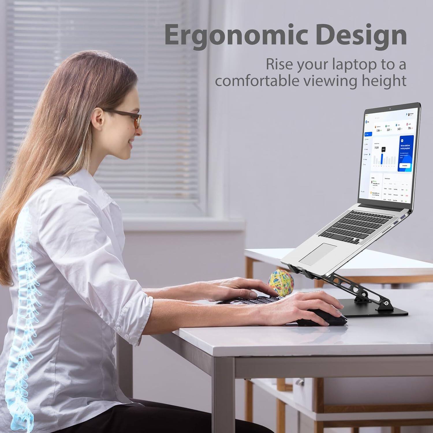 Ergonomic Design  
Rise your laptop to a comfortable viewing height