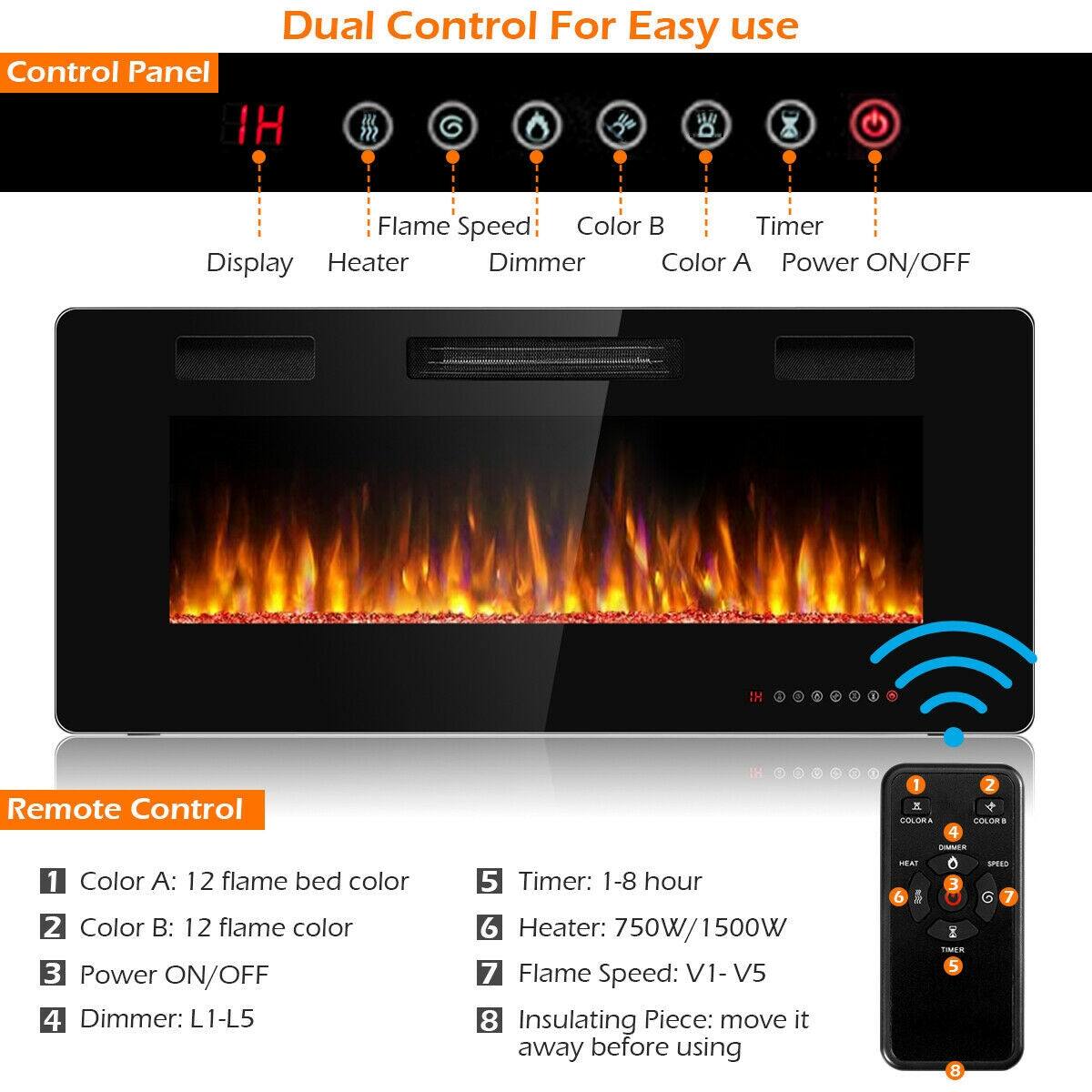 Dual Control For Easy use

Control Panel
- Display
- Heater
- Dimmer
- Flame Speed
- Color B
- Timer
- Color A
- Power ON/OFF

Remote Control
1. Color A: 12 flame bed color
2. Color B: 12 flame color
3. Power ON/OFF
4. Dimmer: L1-L5
5. Timer: 1-8 hour
6. Heater: 750W/1500W
7. Flame Speed: V1-V5
8. Insulating Piece: move it away before using