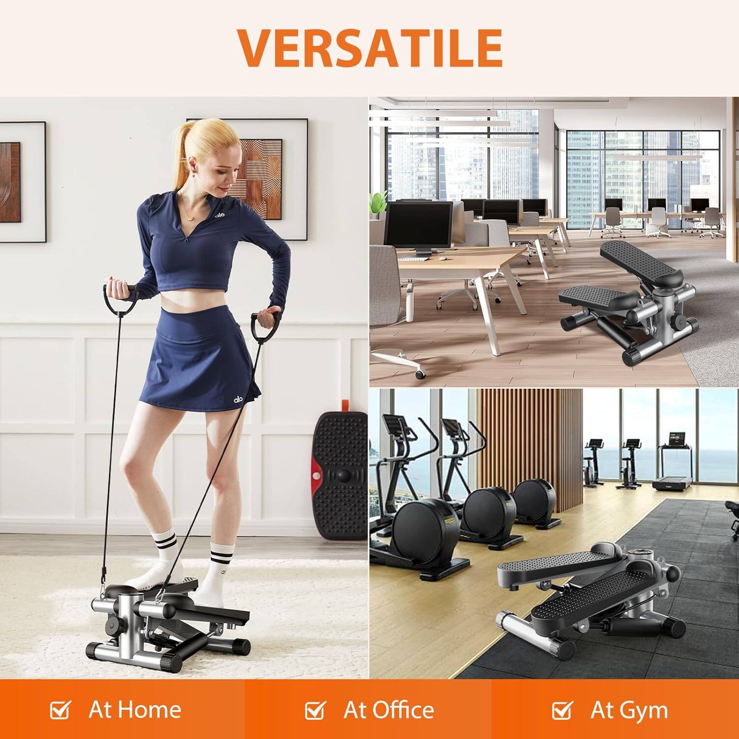 VERSATILE

At Home  
At Office  
At Gym