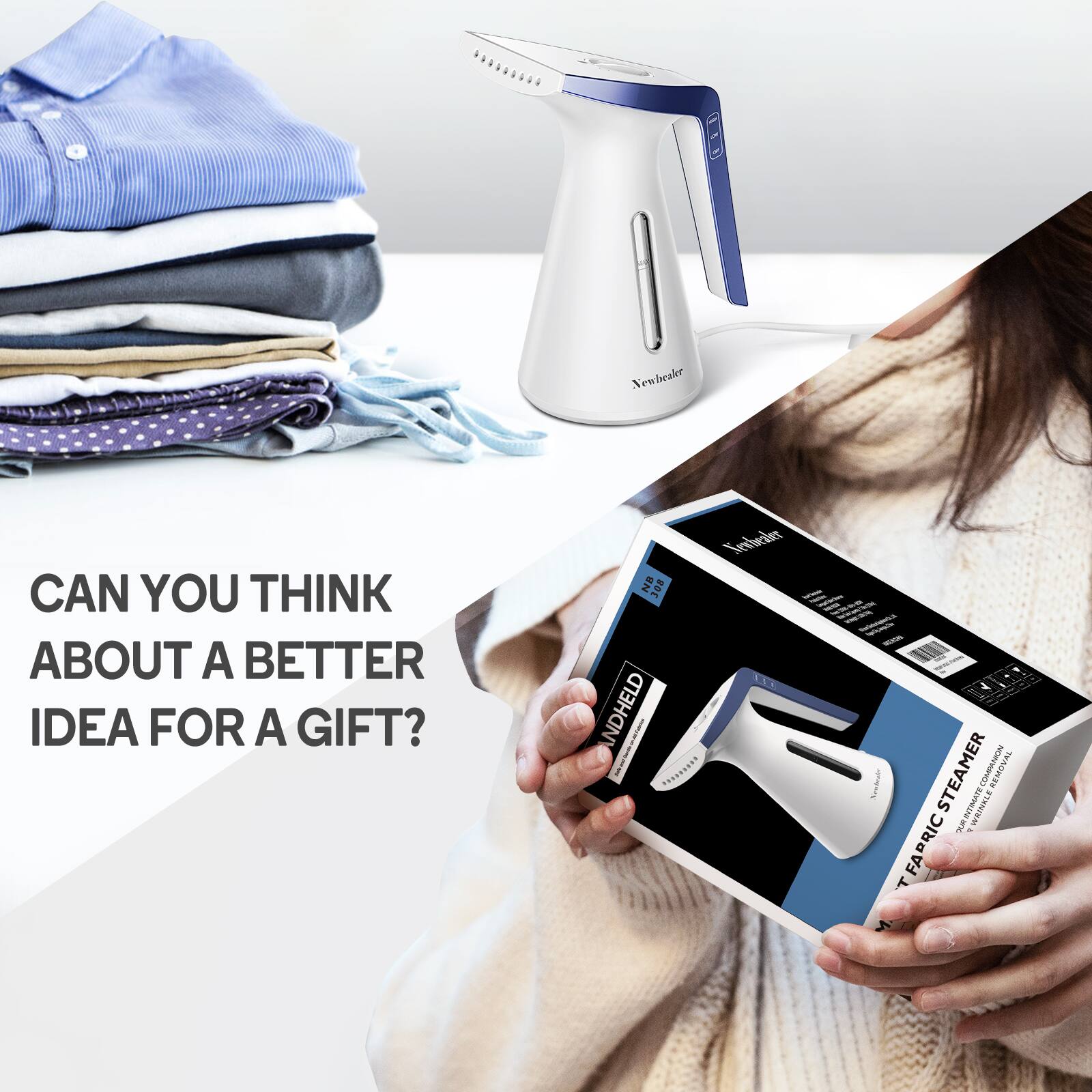 CAN YOU THINK ABOUT A BETTER IDEA FOR A GIFT?

Newbeaker

INDHELD

FABRIC STEAMER