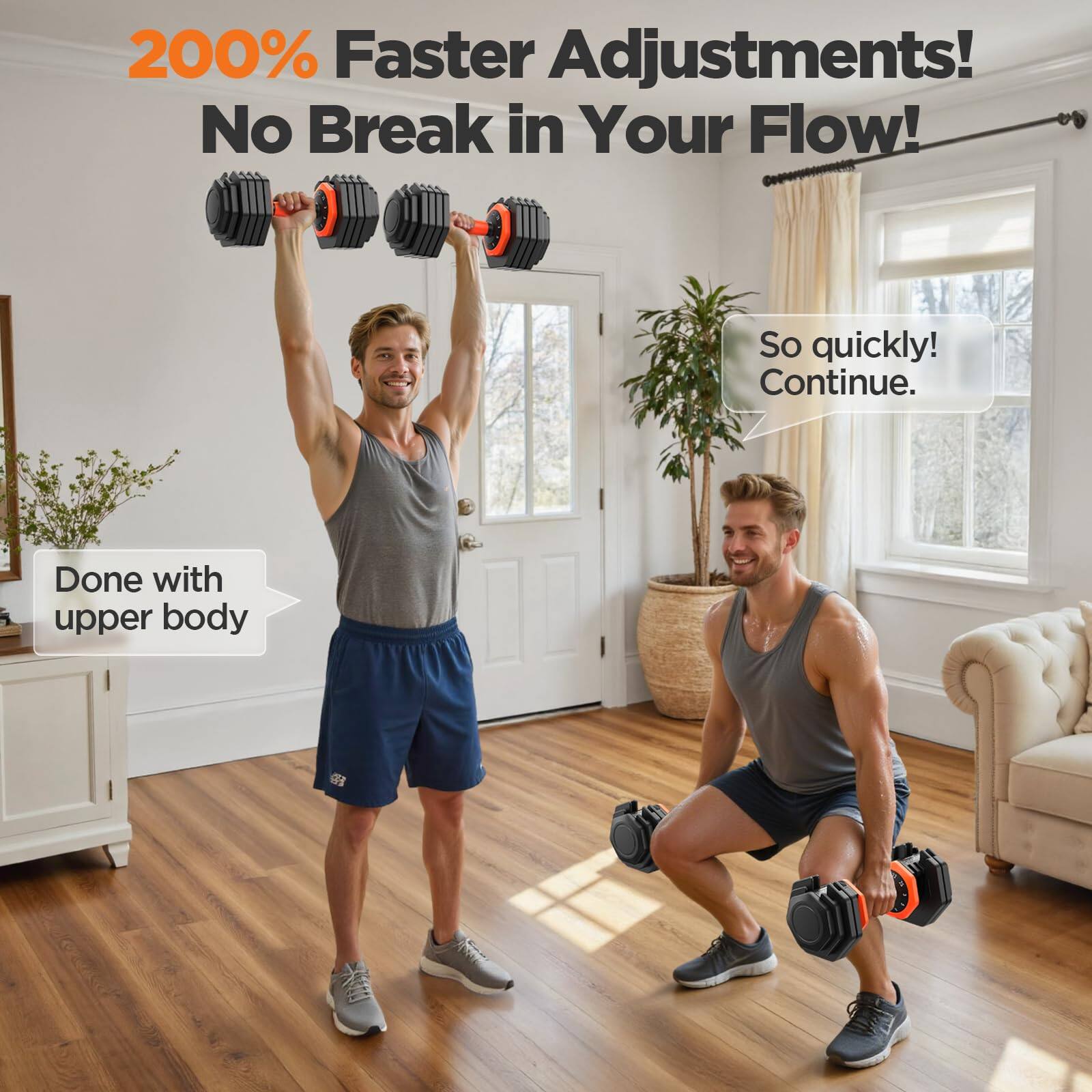 200% Faster Adjustments!  
No Break in Your Flow!  

So quickly! Continue.  

Done with upper body
