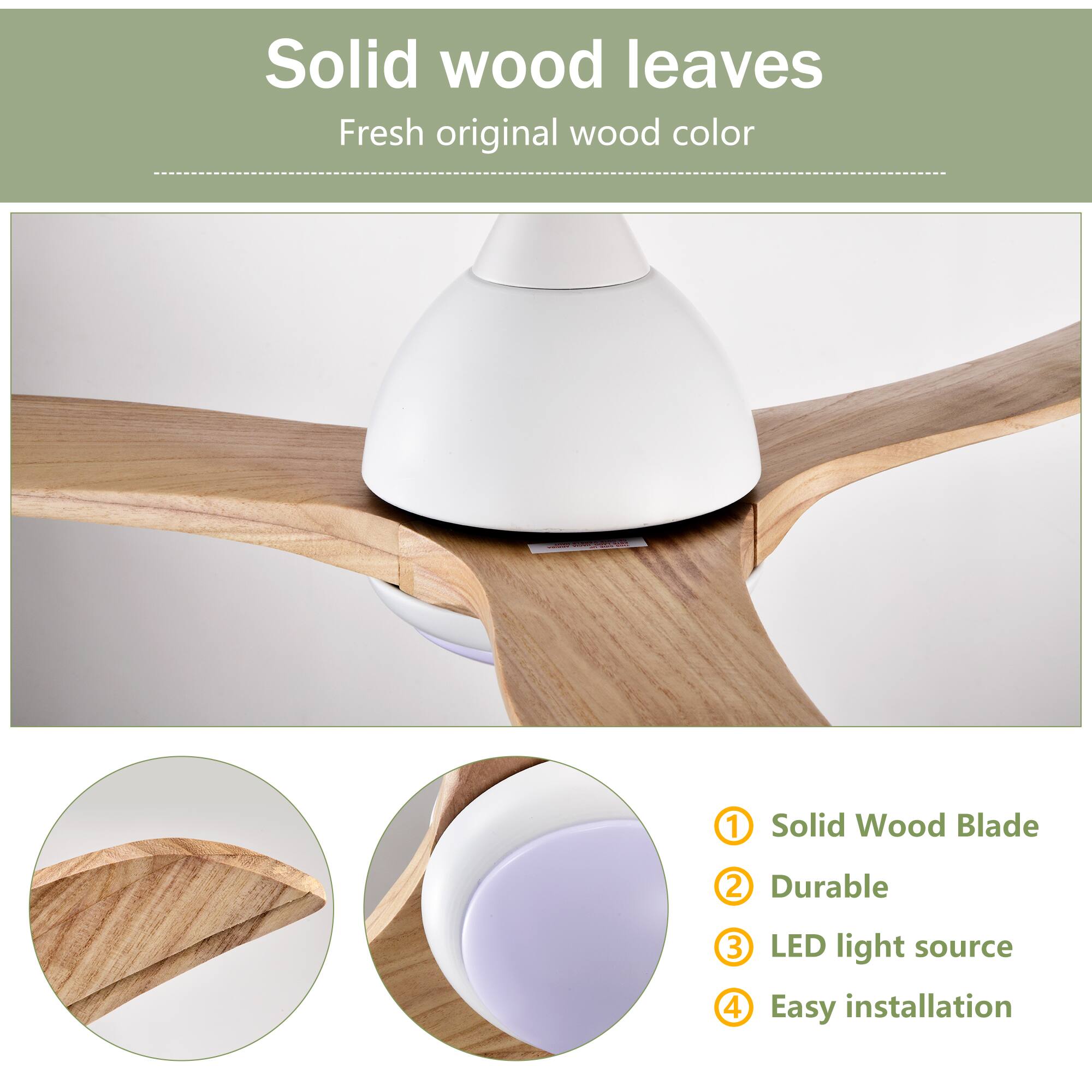 Solid wood leaves  
Fresh original wood color  

1. Solid Wood Blade  
2. Durable  
3. LED light source  
4. Easy installation