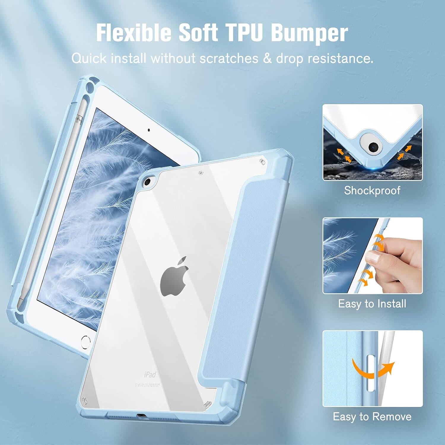 Flexible Soft TPU Bumper  
Quick install without scratches & drop resistance.  
Shockproof  
Easy to Install  
iPad  
Easy to Remove