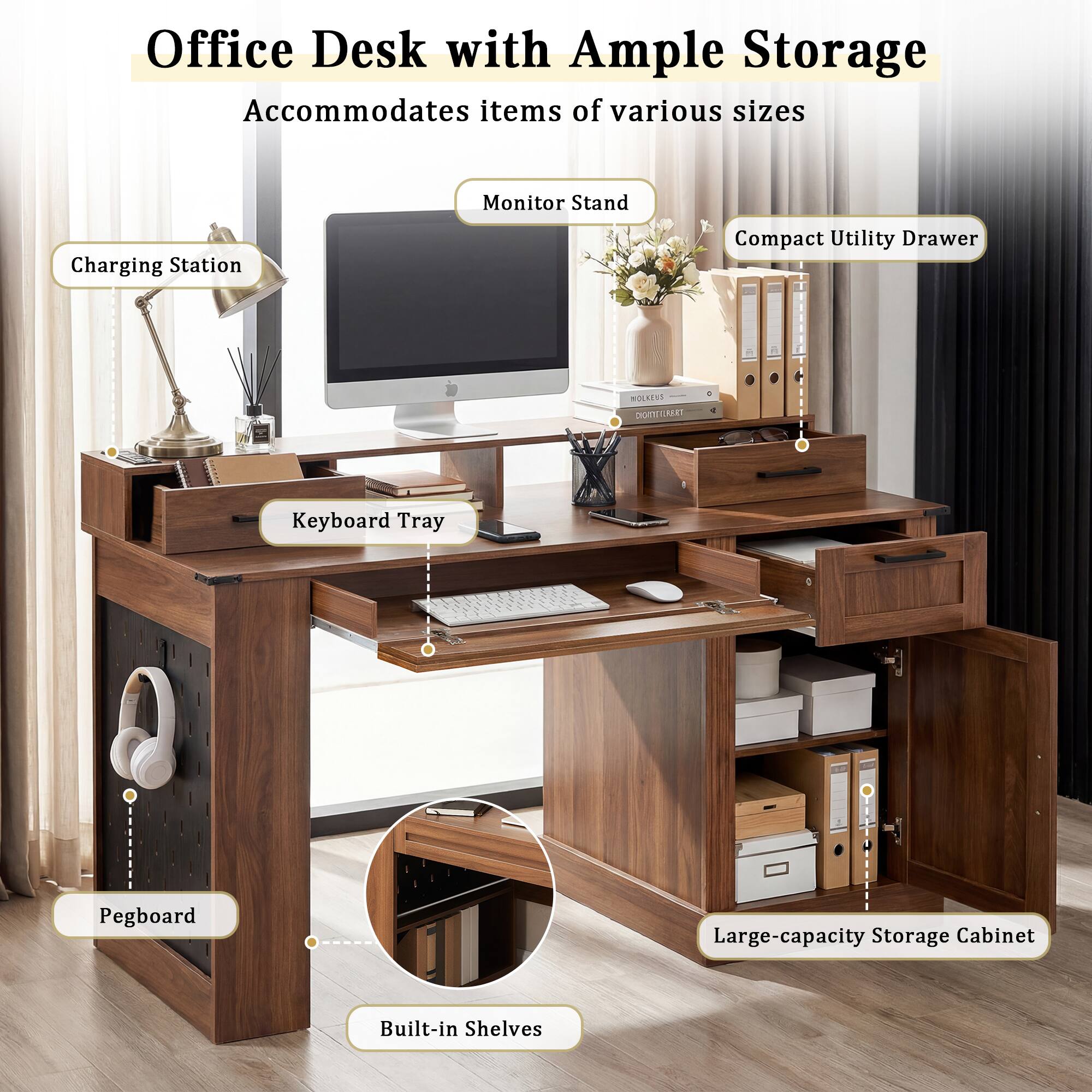 Office Desk with Ample Storage  
Accommodates items of various sizes

- Charging Station
- Monitor Stand
- Compact Utility Drawer
- Keyboard Tray
- Pegboard
- Built-in Shelves
- Large-capacity Storage Cabinet