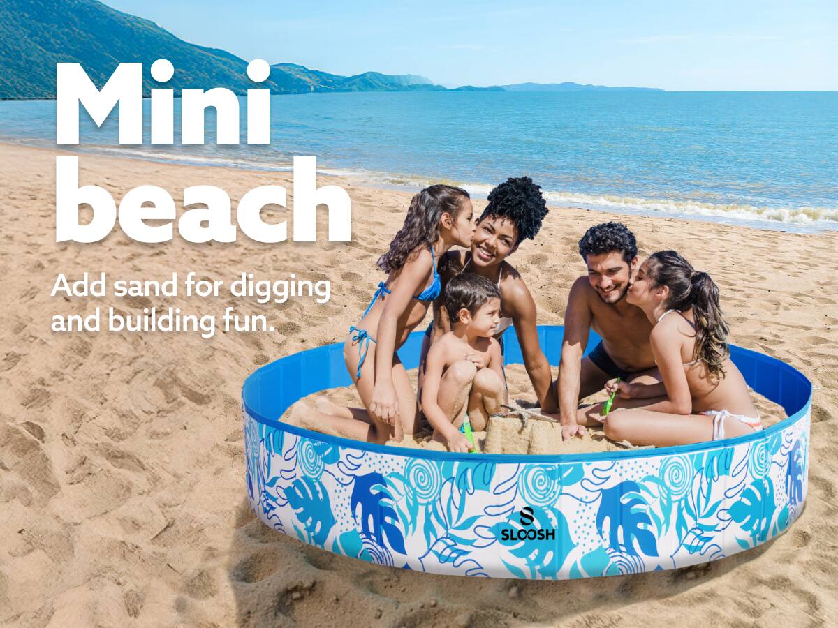 Mini beach  
Add sand for digging and building fun.  
SLOOSH