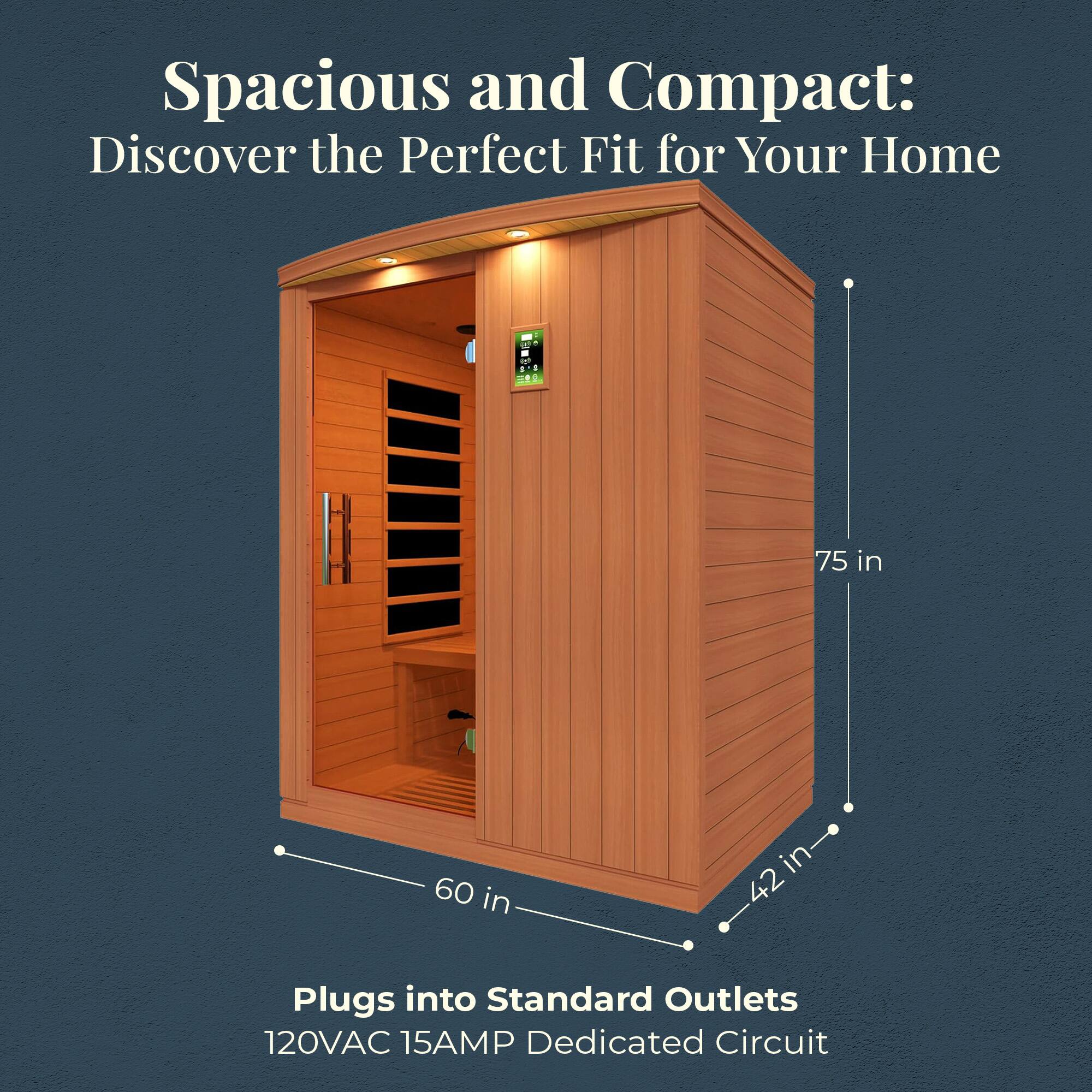 Spacious and Compact: Discover the Perfect Fit for Your Home

75 in  
60 in  
42 in

Plugs into Standard Outlets  
120VAC 15AMP Dedicated Circuit