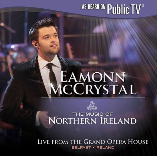 EAMONN MCCRYSTAL  
THE MUSIC OF NORTHERN IRELAND  
LIVE FROM THE GRAND OPERA HOUSE  
BELFAST • IRELAND  

AS HEARD ON Public TV®